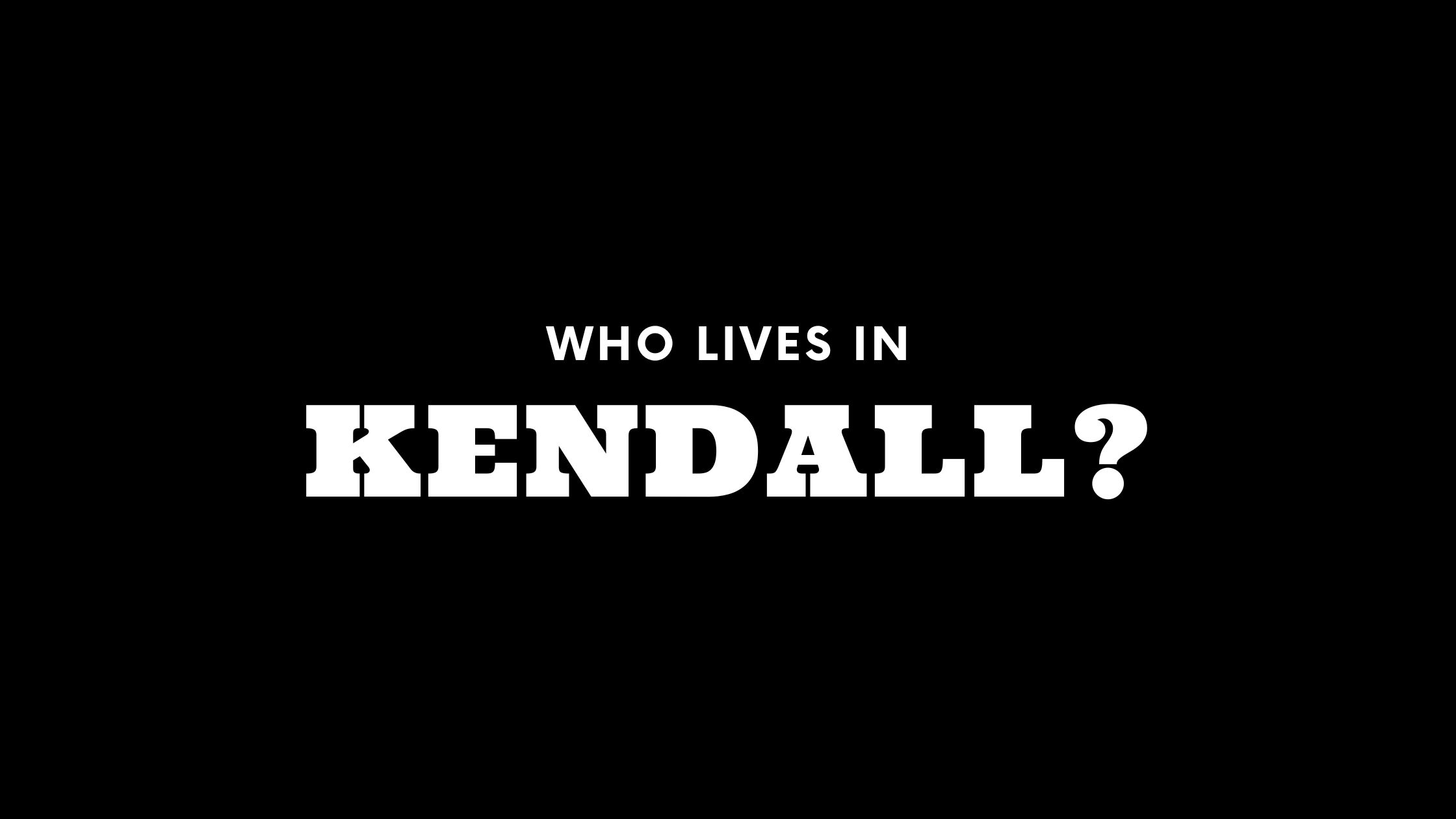 Who Lives in Kendall? (It's Not Who You Think!) 