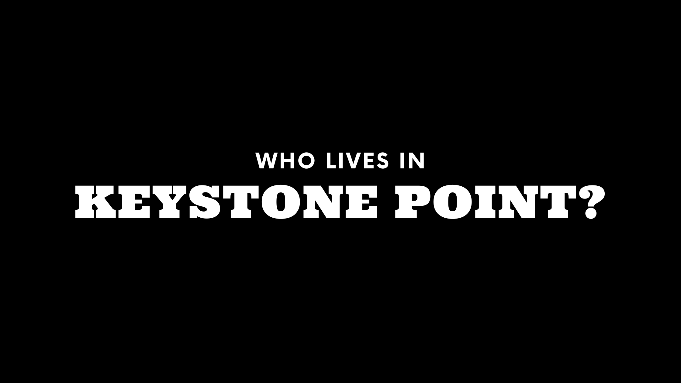 Who Lives in Keystone Point? (It's Not Who You Think!)