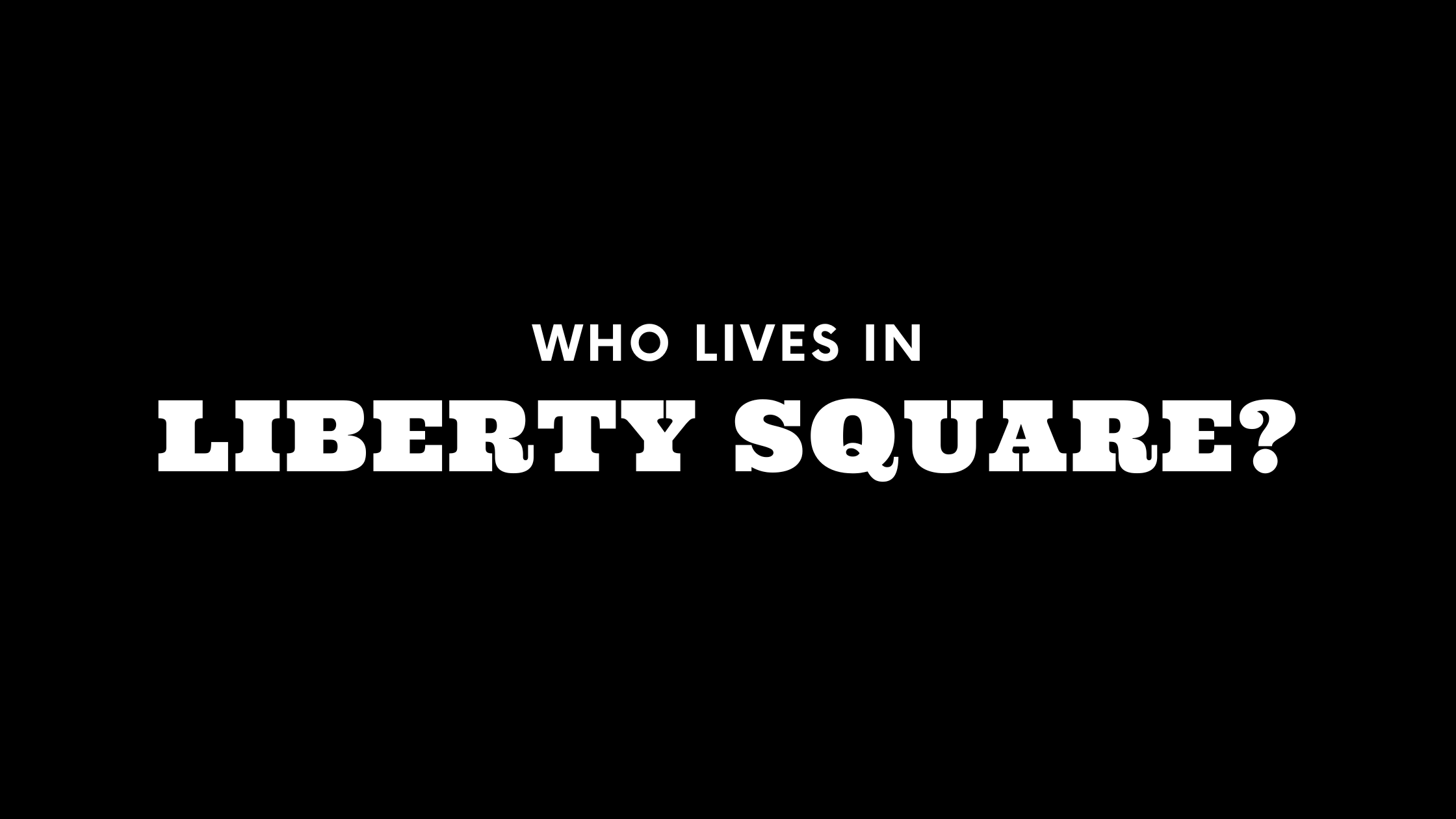 Who Lives in Liberty Square? (It's Not Who You Think!)