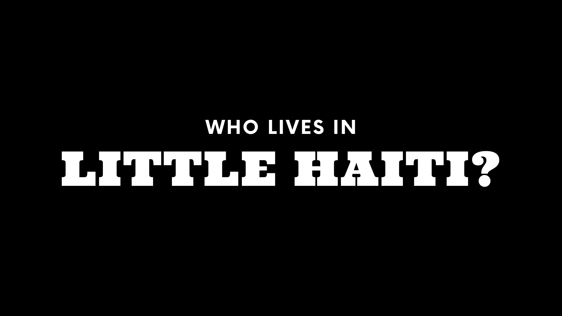 Who Lives in Little Haiti? (It's Not Who You Think!)