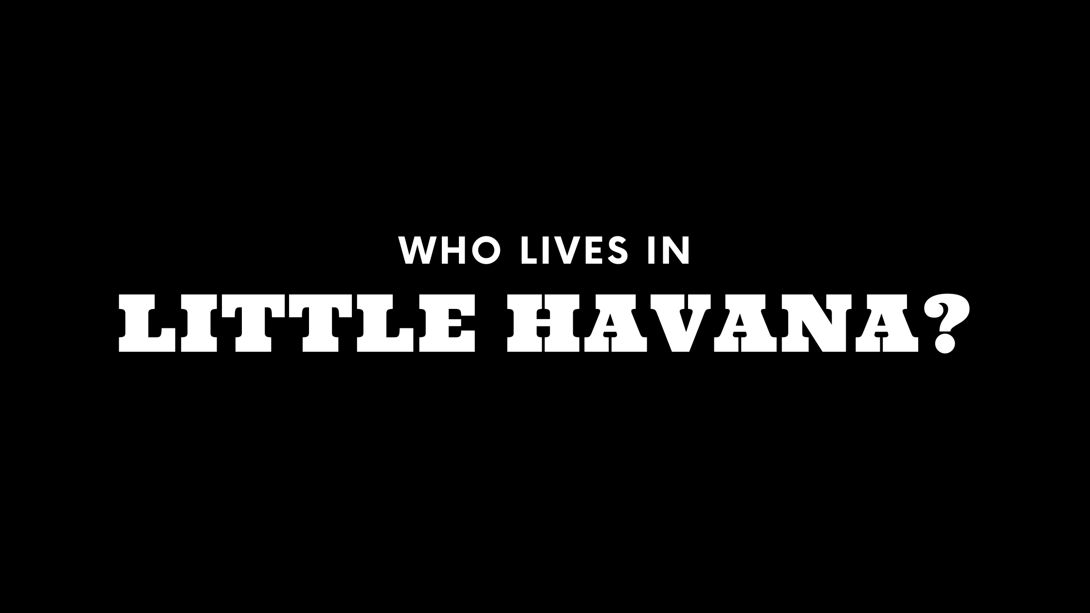 Who Lives in Little Havana? (It's Not Who You Think!)