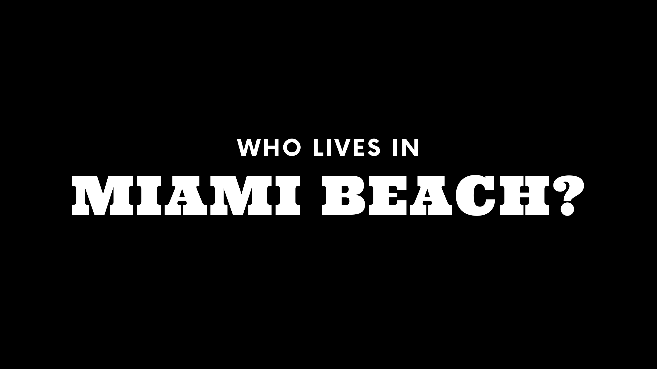 Who Lives in Miami Beach? (It's Not Who You Think!)