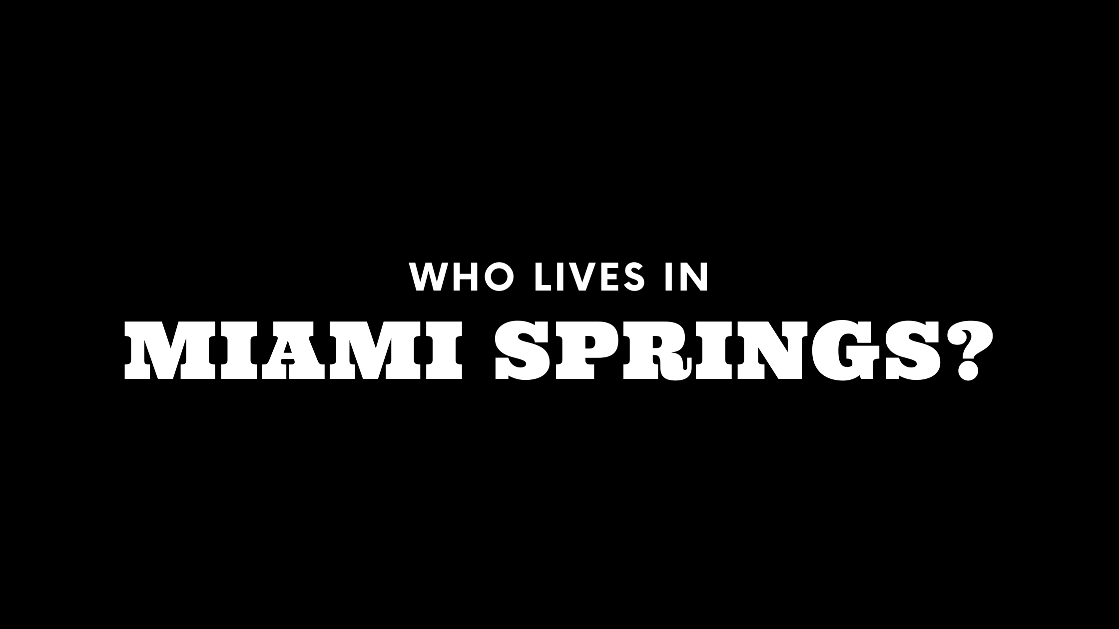 Who Lives in Miami Springs? (It's Not Who You Think!)