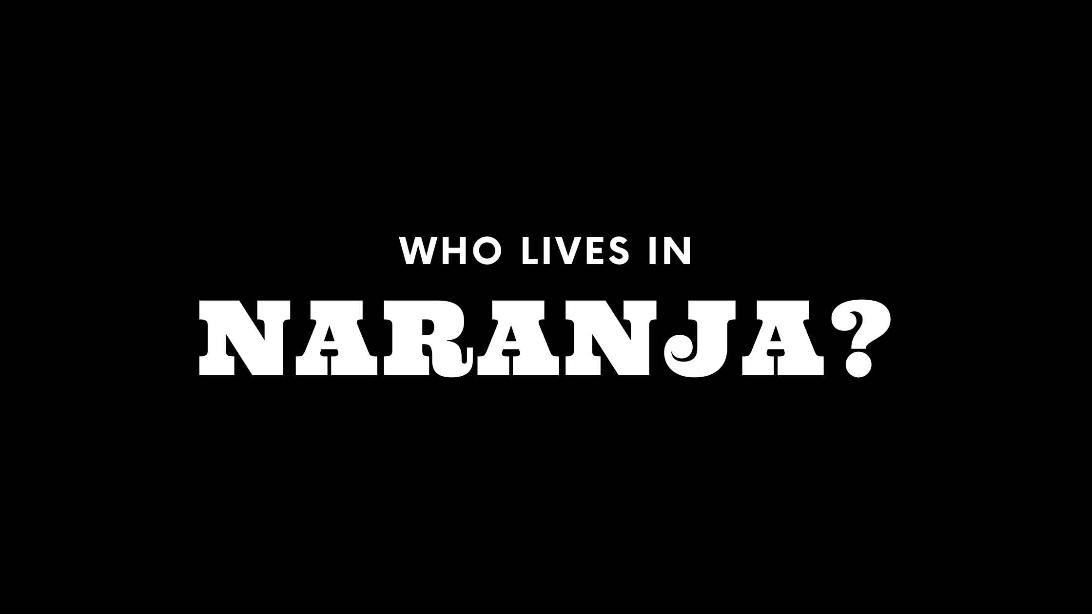 Who Lives in Naranja? (It's Not Who You Think!)