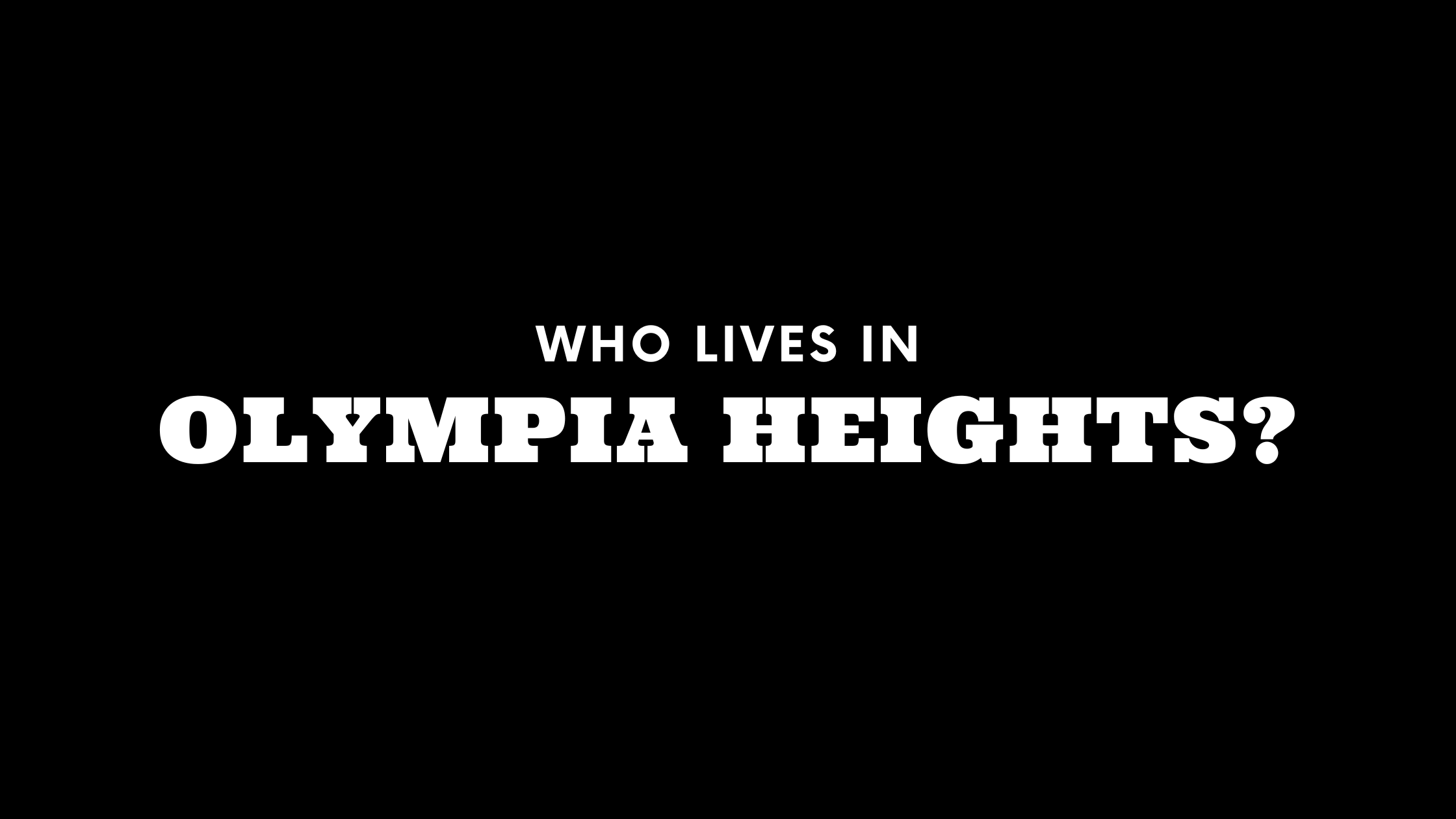 Who Lives in Olympia Heights? (It's Not Who You Think!)