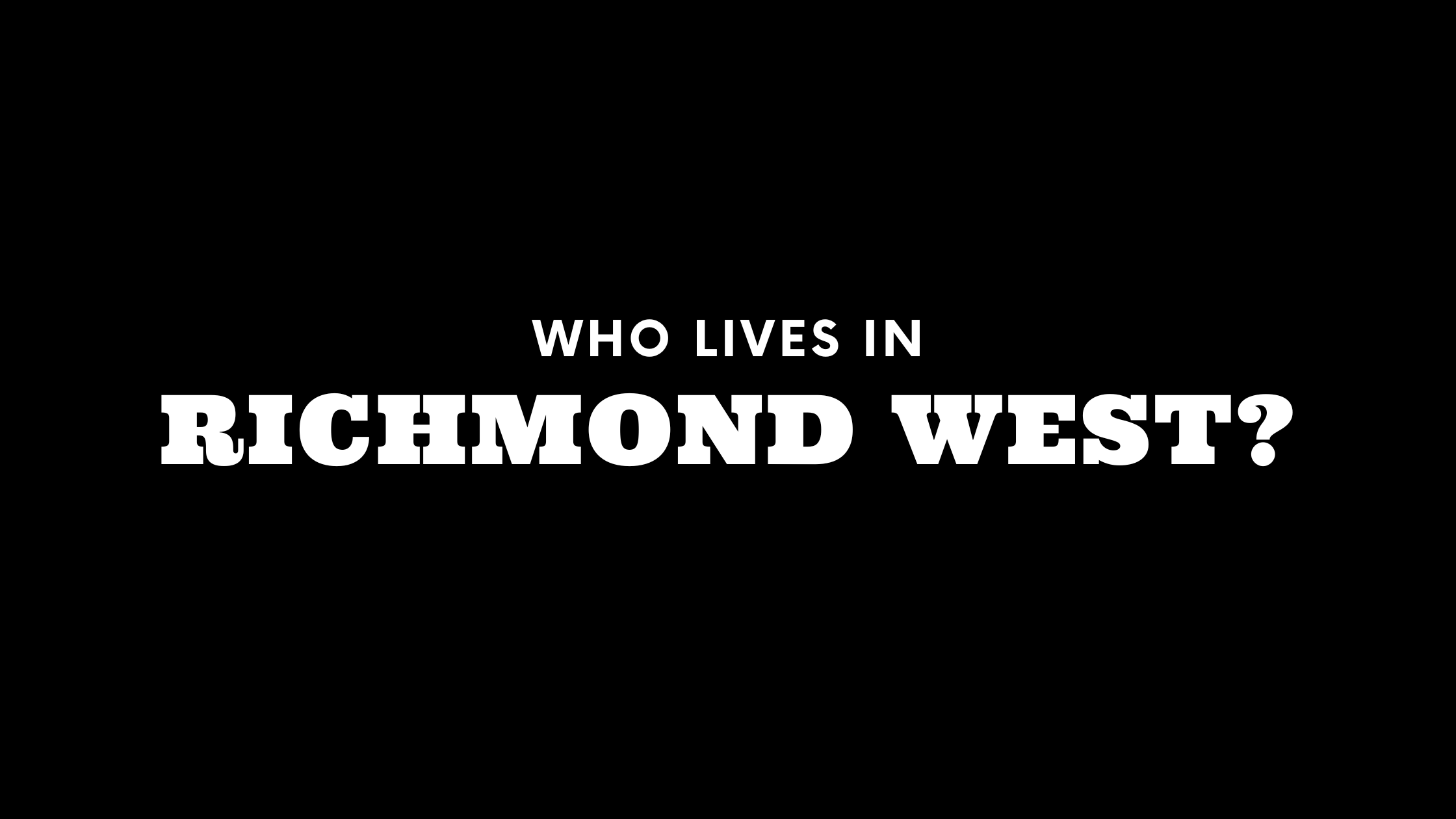 Who Lives in Richmond West? (It's Not Who You Think!)