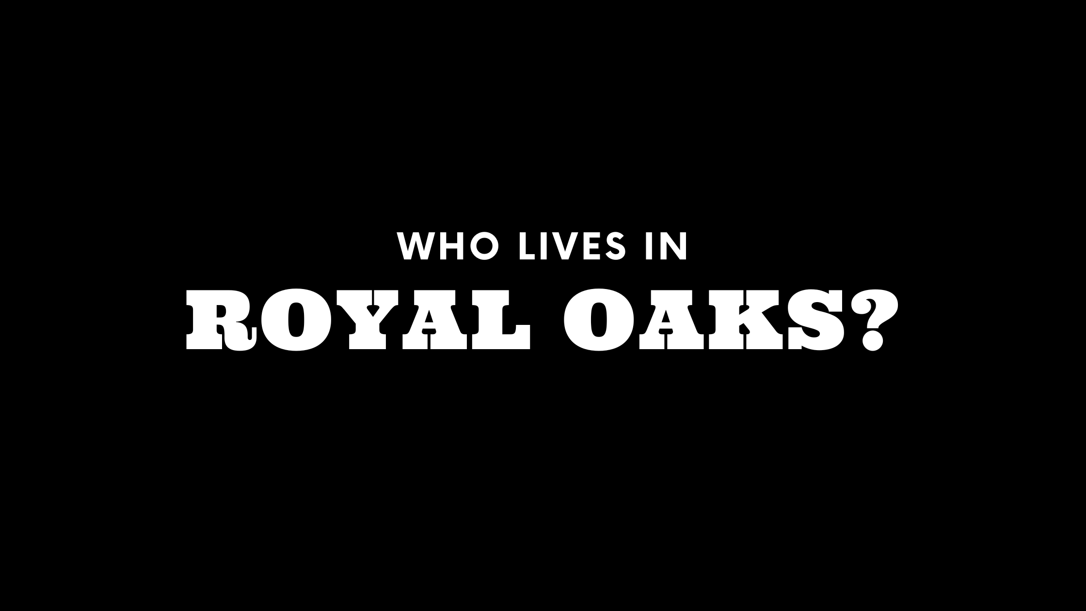 Who Lives in Royal Oaks? (It's Not Who You Think!) 