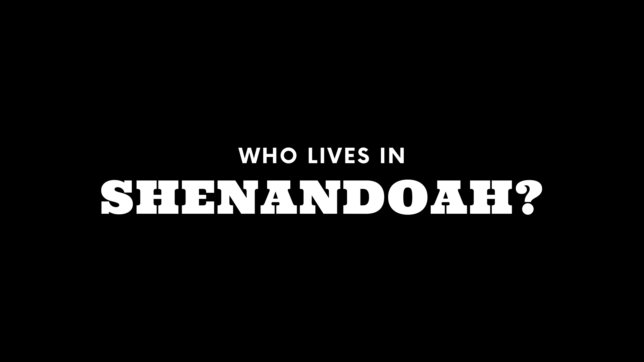 Who Lives in Shenandoah? (It's Not Who You Think!)