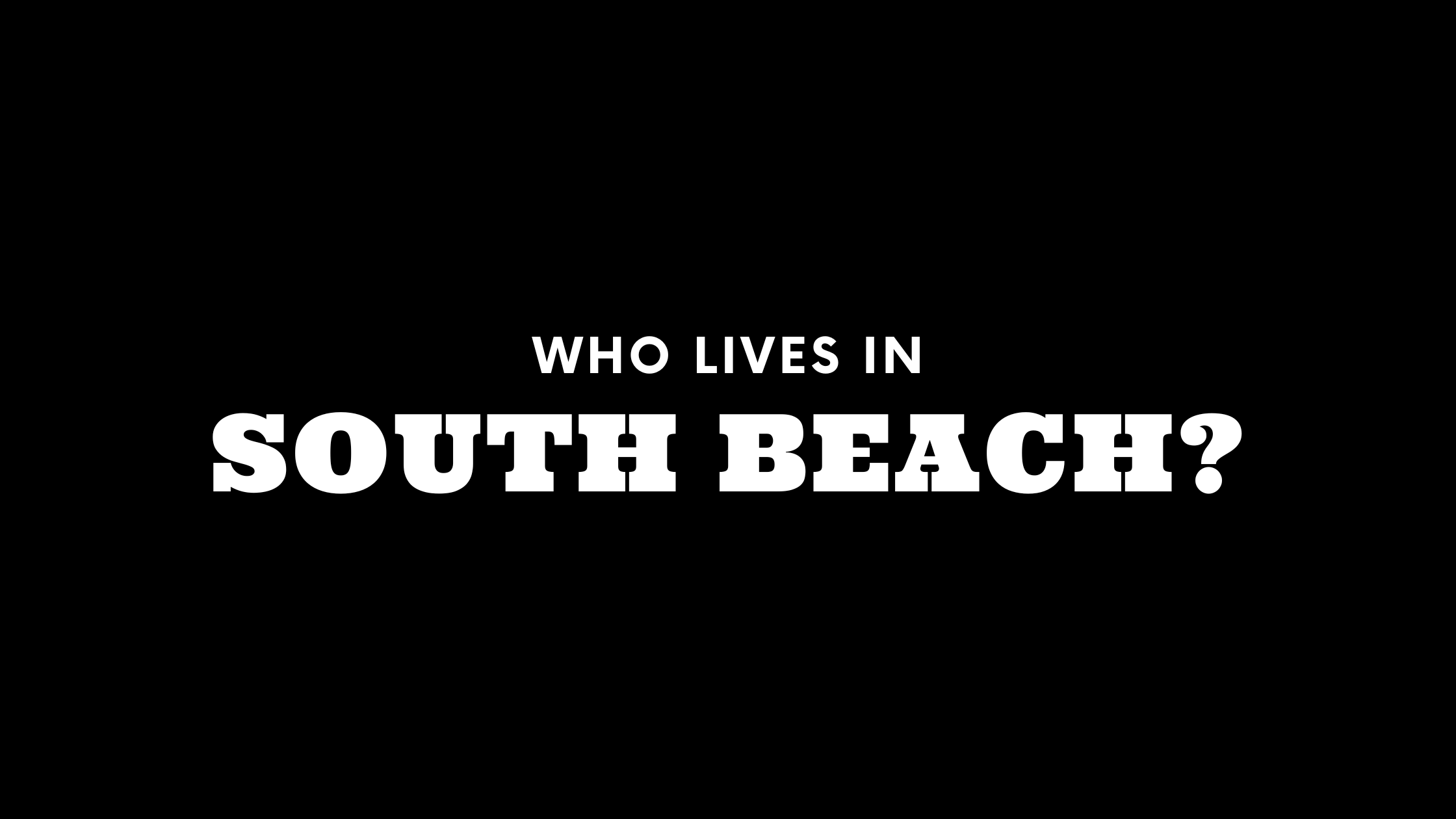 Who Lives in South Beach? (It's Not Who You Think!)
