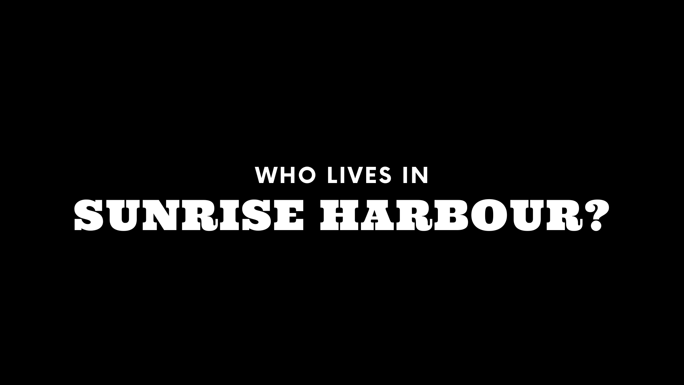 Who Lives in Sunrise Harbour? (It's Not Who You Think!)