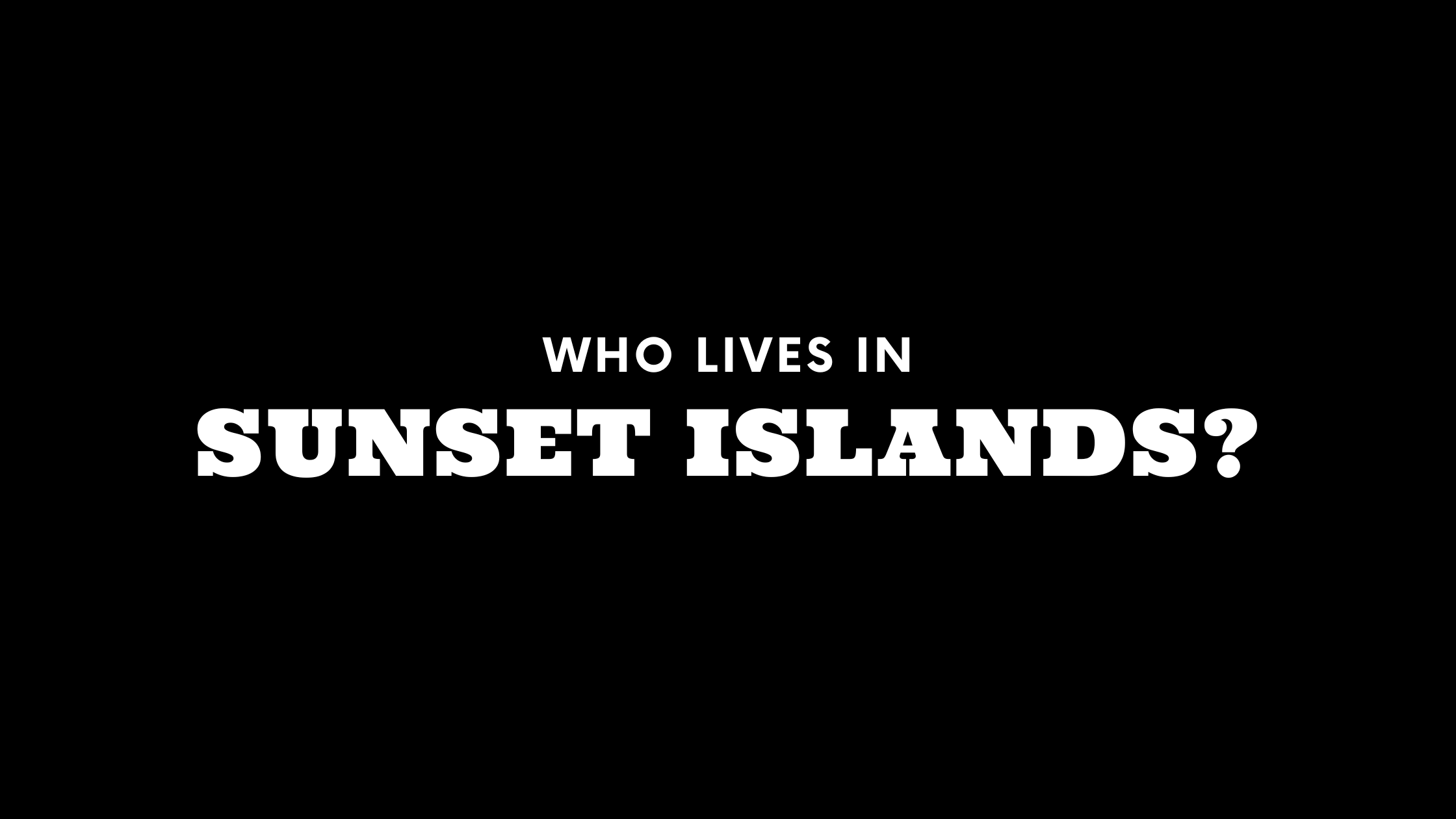 Who Lives in Sunset Islands? (It's Not Who You Think!)