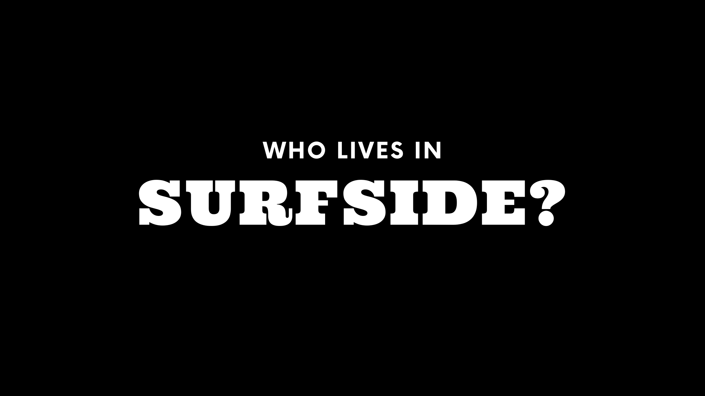 Who Lives in Surfside? (It's Not Who You Think!)