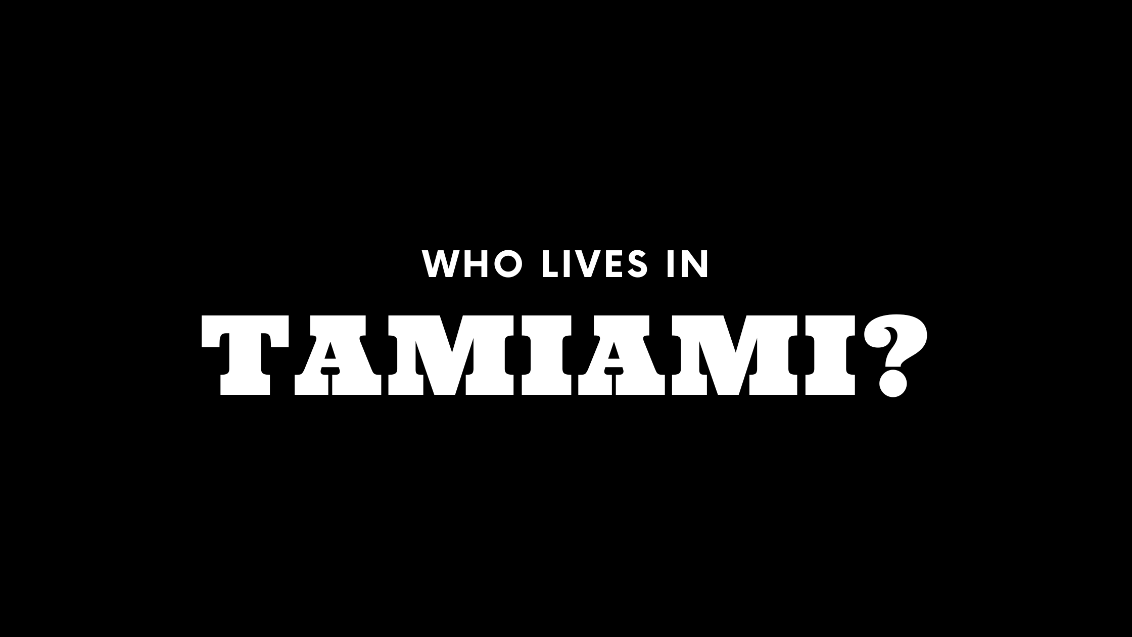 Who Lives in Tamiami? (It's Not Who You Think!) 
