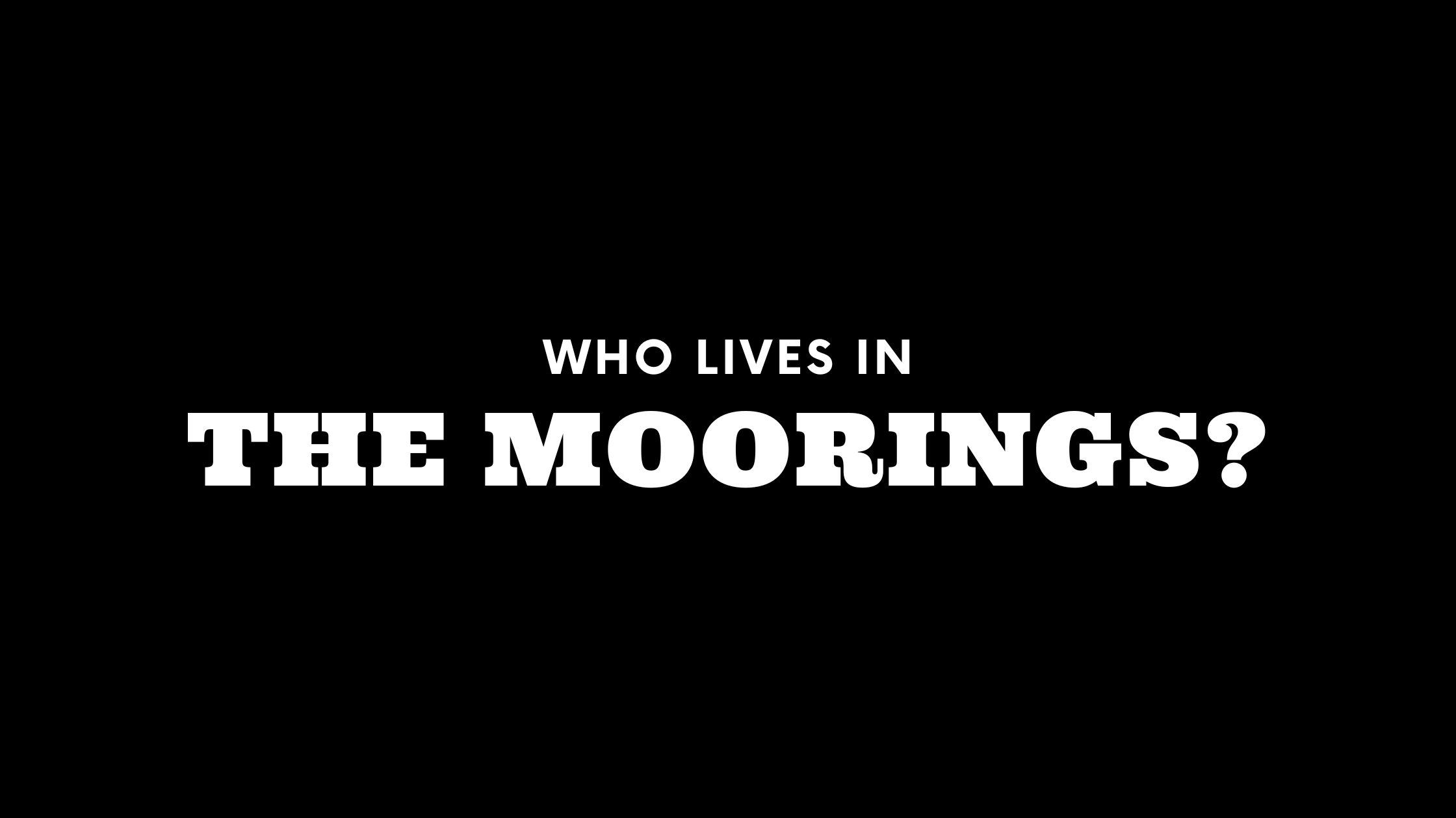 Who Lives in The Moorings? (It's Not Who You Think!)