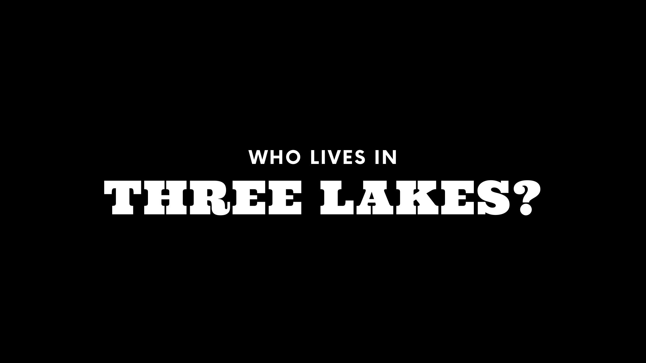 Who Lives in Three Lakes? (It's Not Who You Think!)