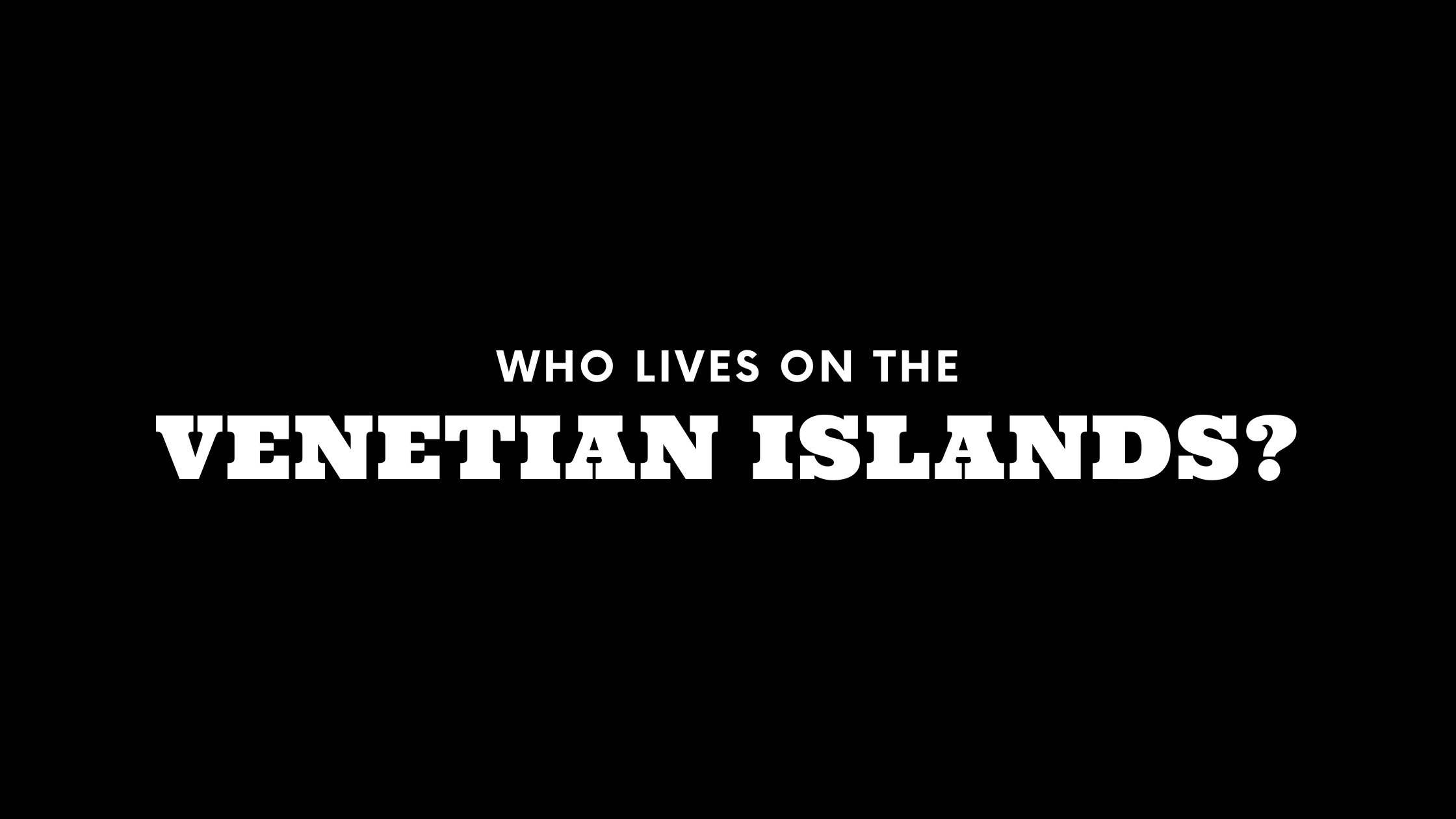 Who Lives on the Venetian Islands? (It's Not Who You Think!) 
