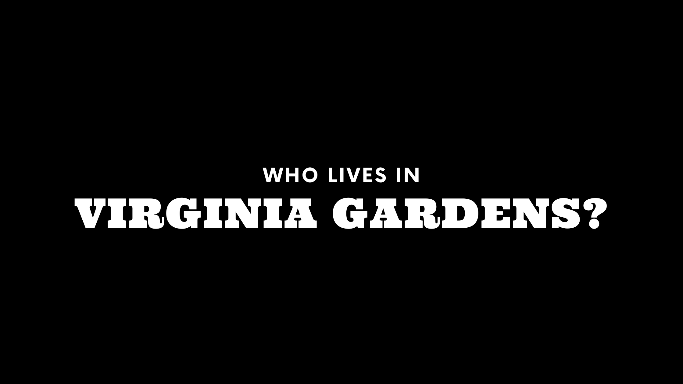 Who Lives in Virginia Gardens? (It's Not Who You Think!) 