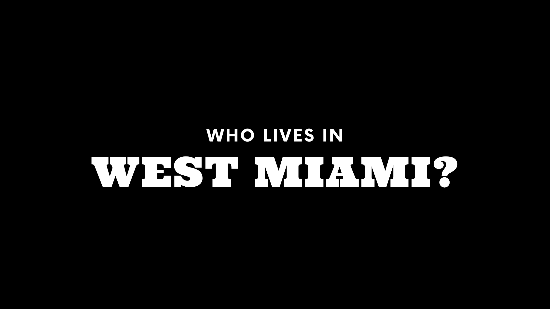 Who Lives in West Miami? (It's Not Who You Think!) 