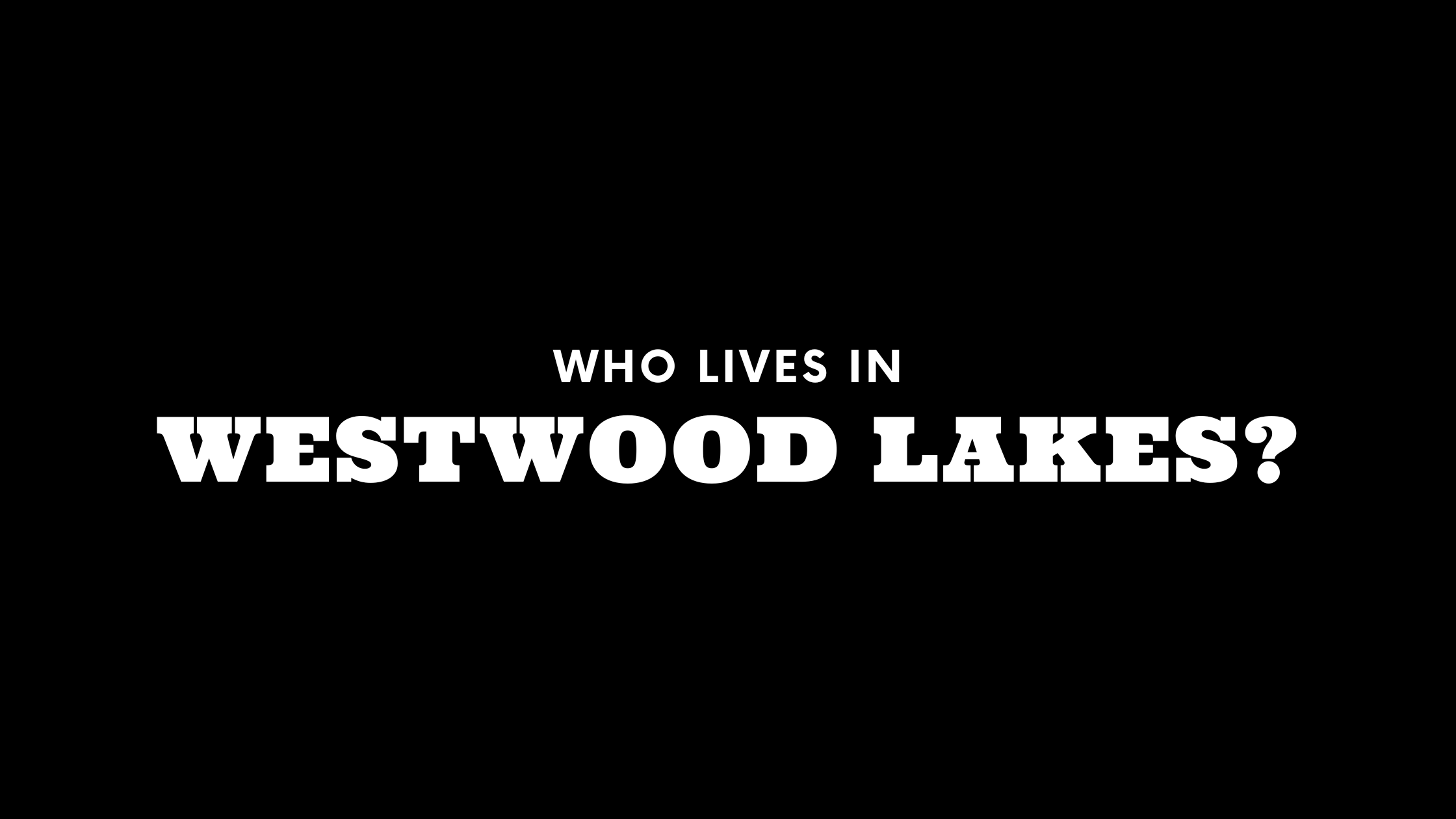 Who Lives in Westwood Lakes? (It's Not Who You Think!) 