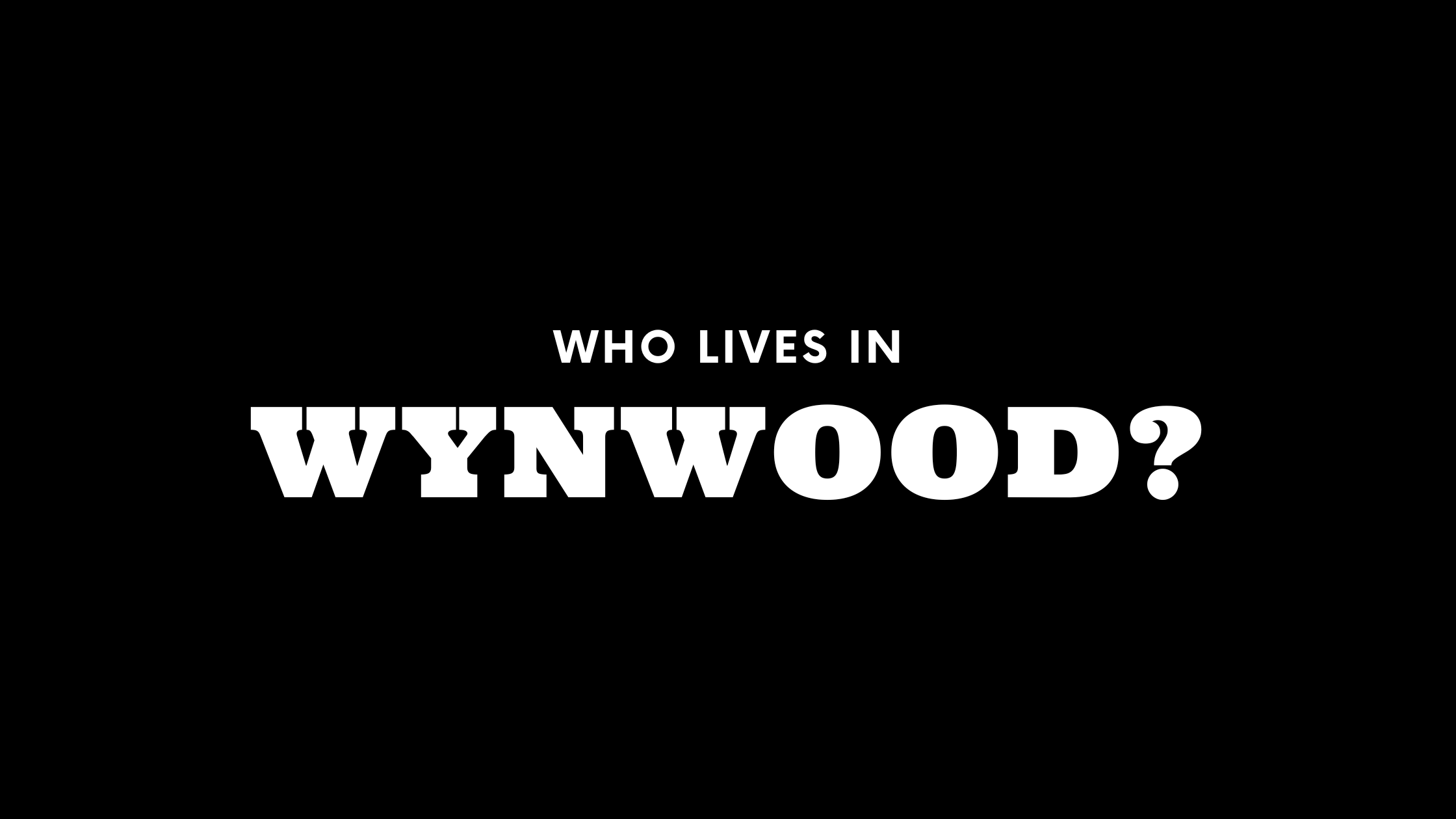 Who Lives in Wynwood? (It's Not Who You Think!)