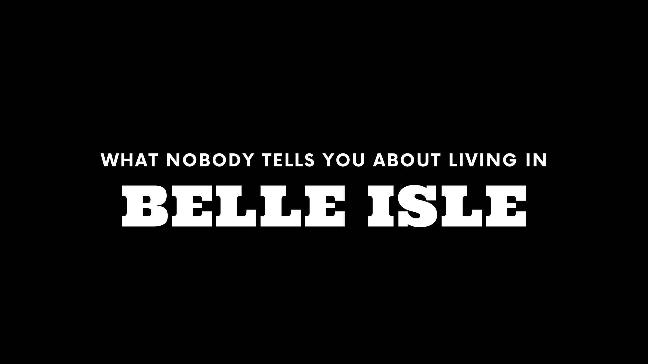What Nobody Tells You About Living in Belle Isle