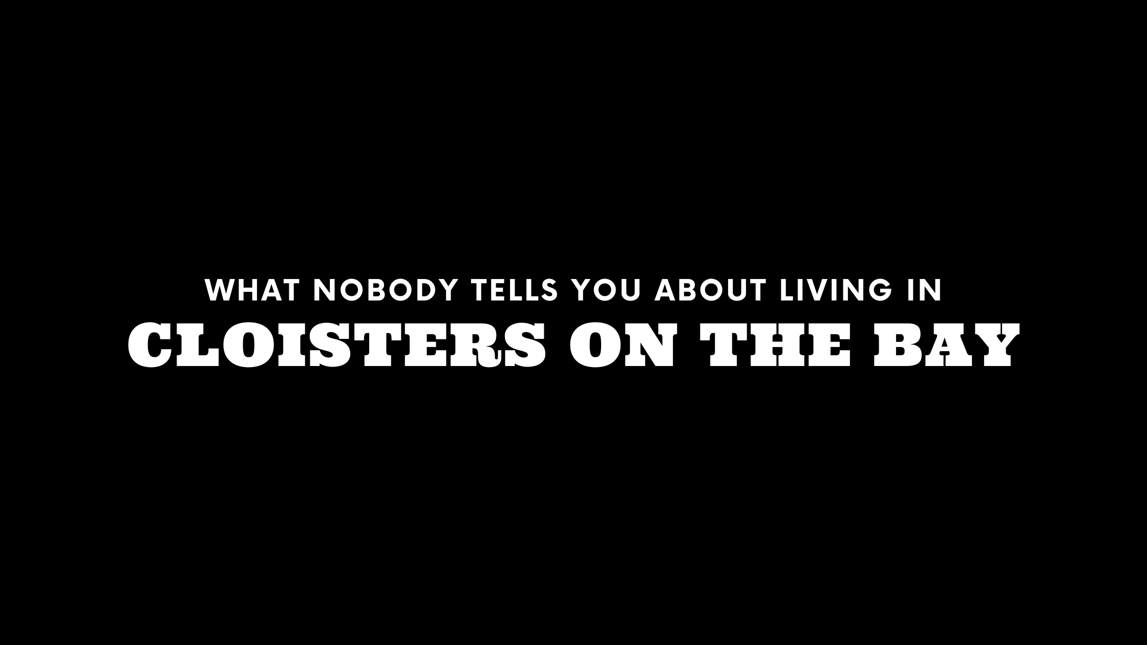 What Nobody Tells You About Living in Cloisters on the Bay