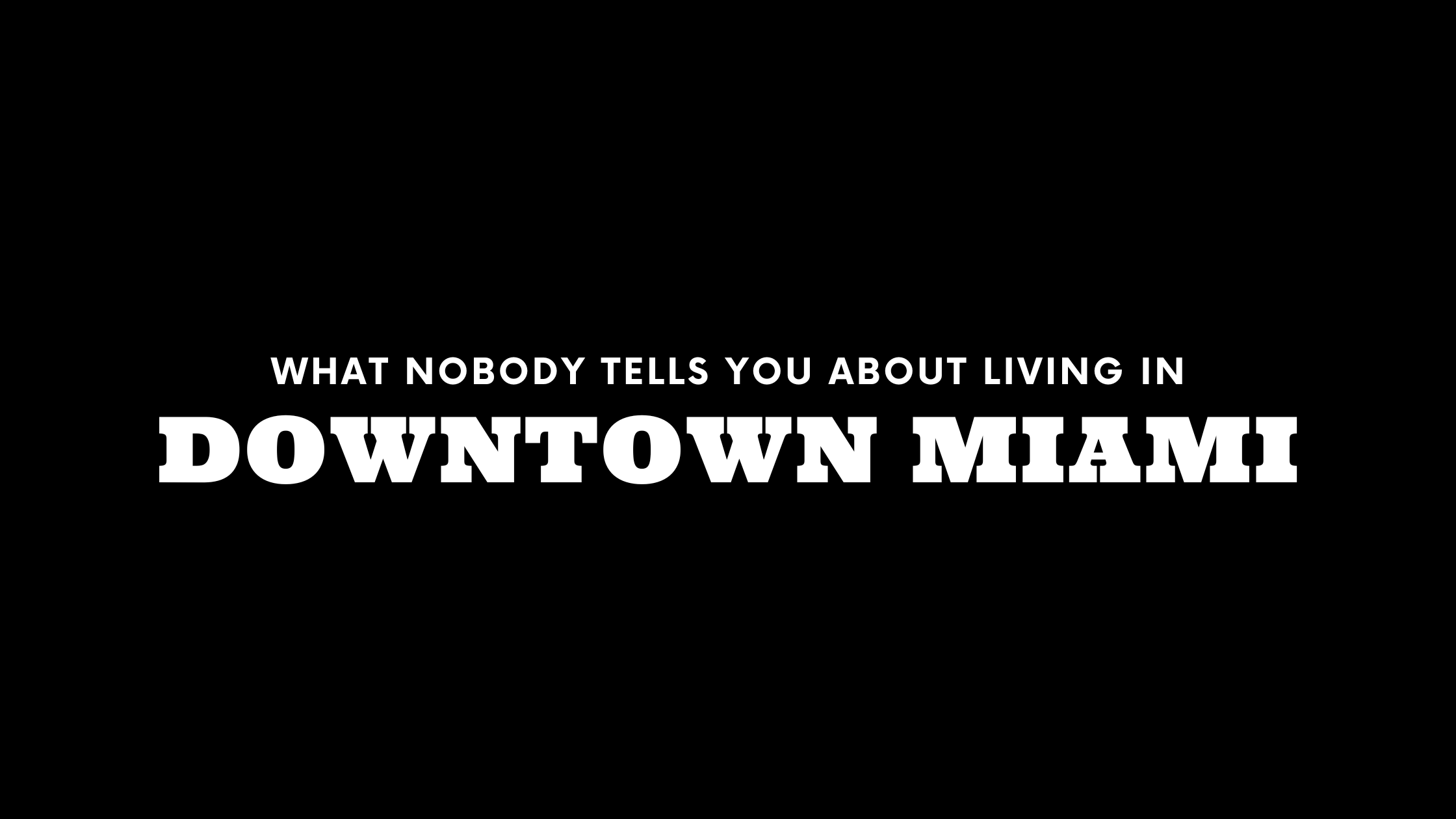 What Nobody Tells You About Living in Downtown Miami