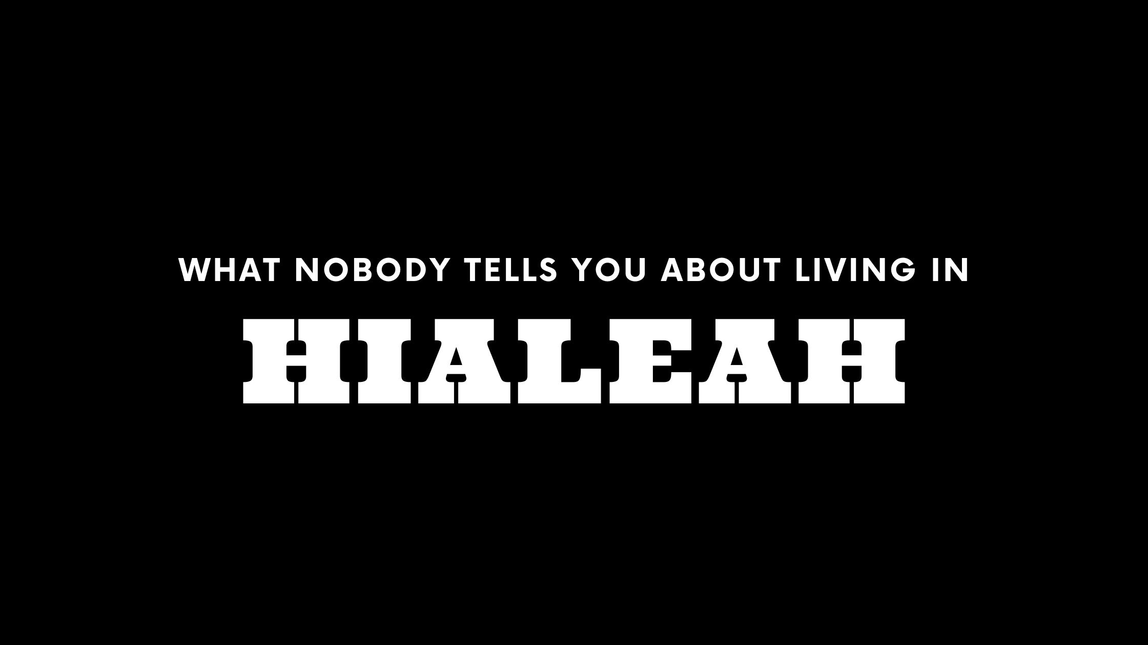 What Nobody Tells You About Living in Hialeah