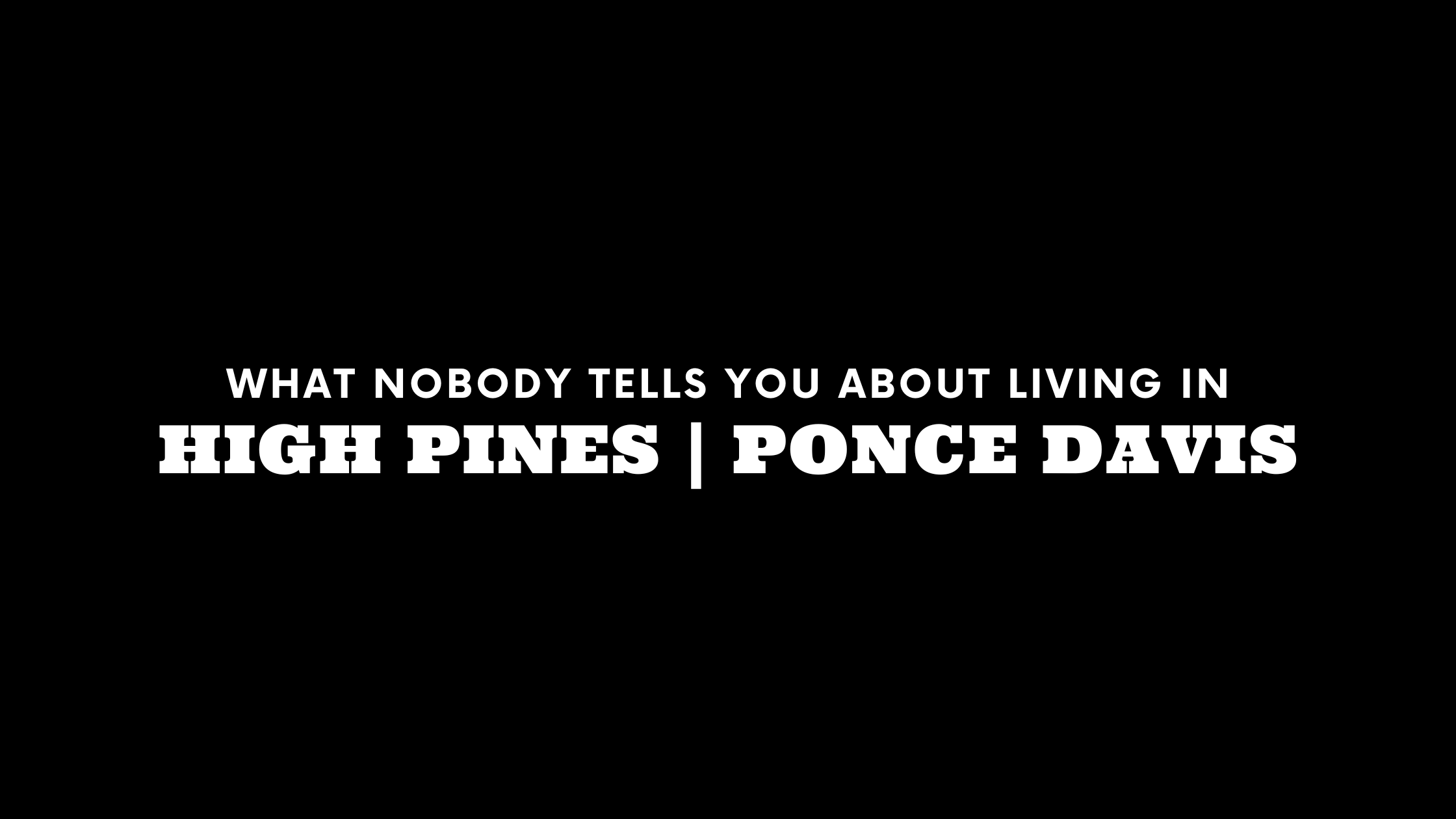 What Nobody Tells You About Living in High Pines and Ponce Davis