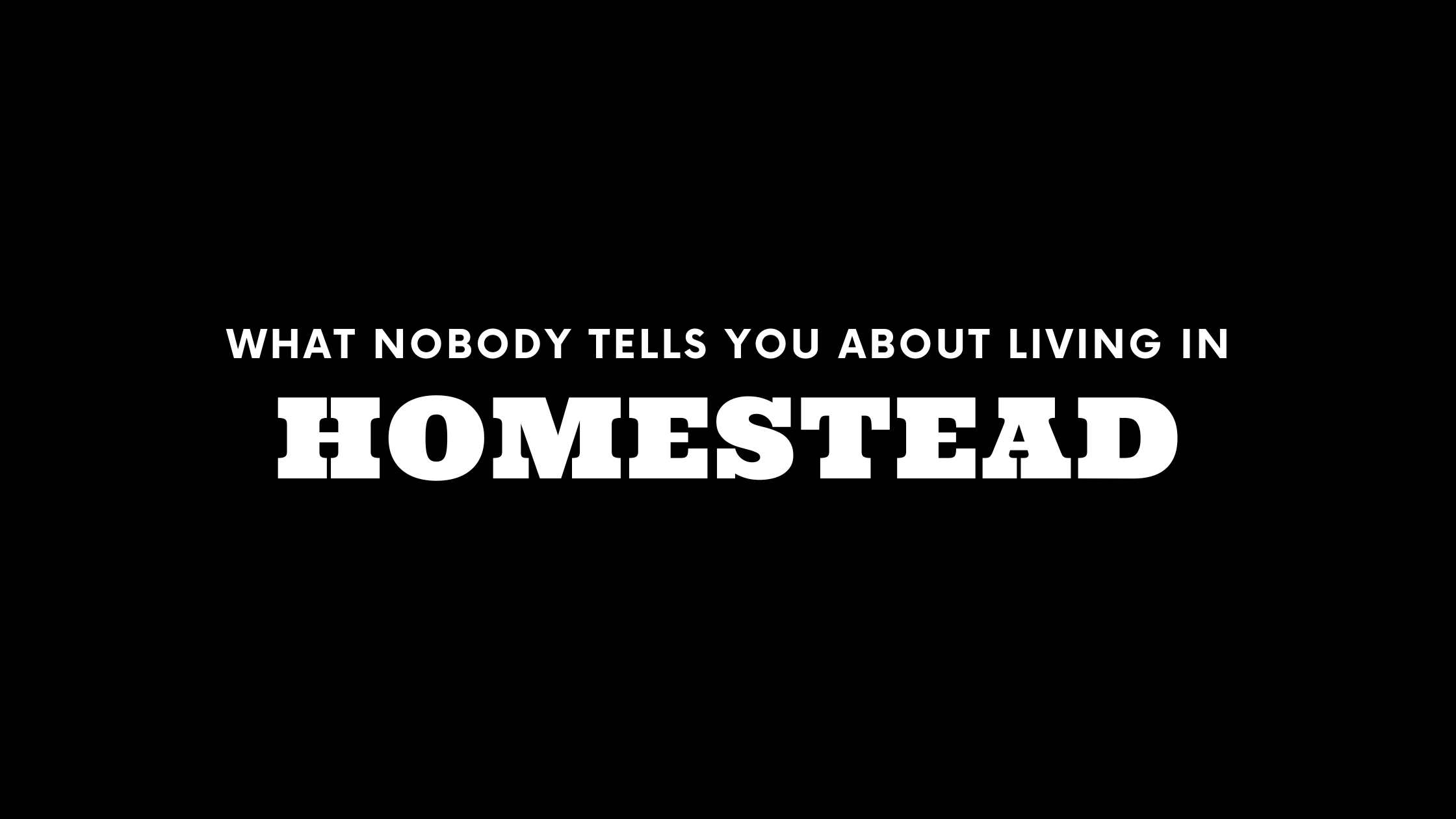 What Nobody Tells You About Living in Homestead