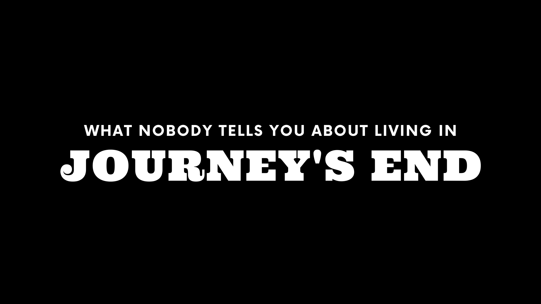 What Nobody Tells You About Living in Journey's End