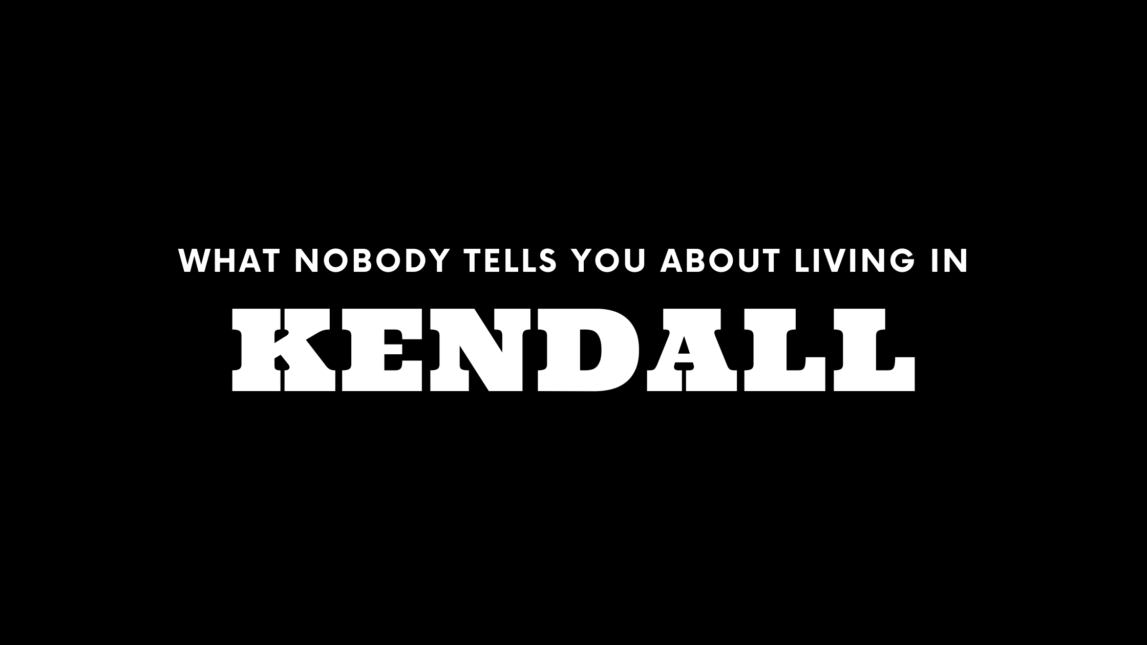 What Nobody Tells You About Living in Kendall