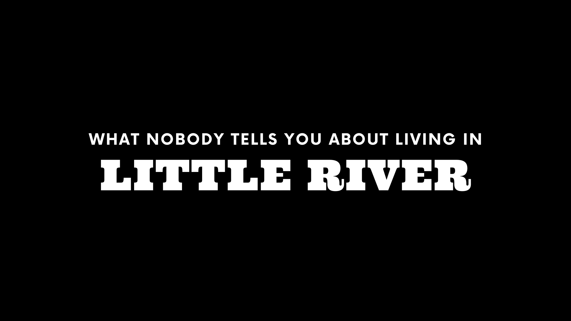 What Nobody Tells You About Living in Little River
