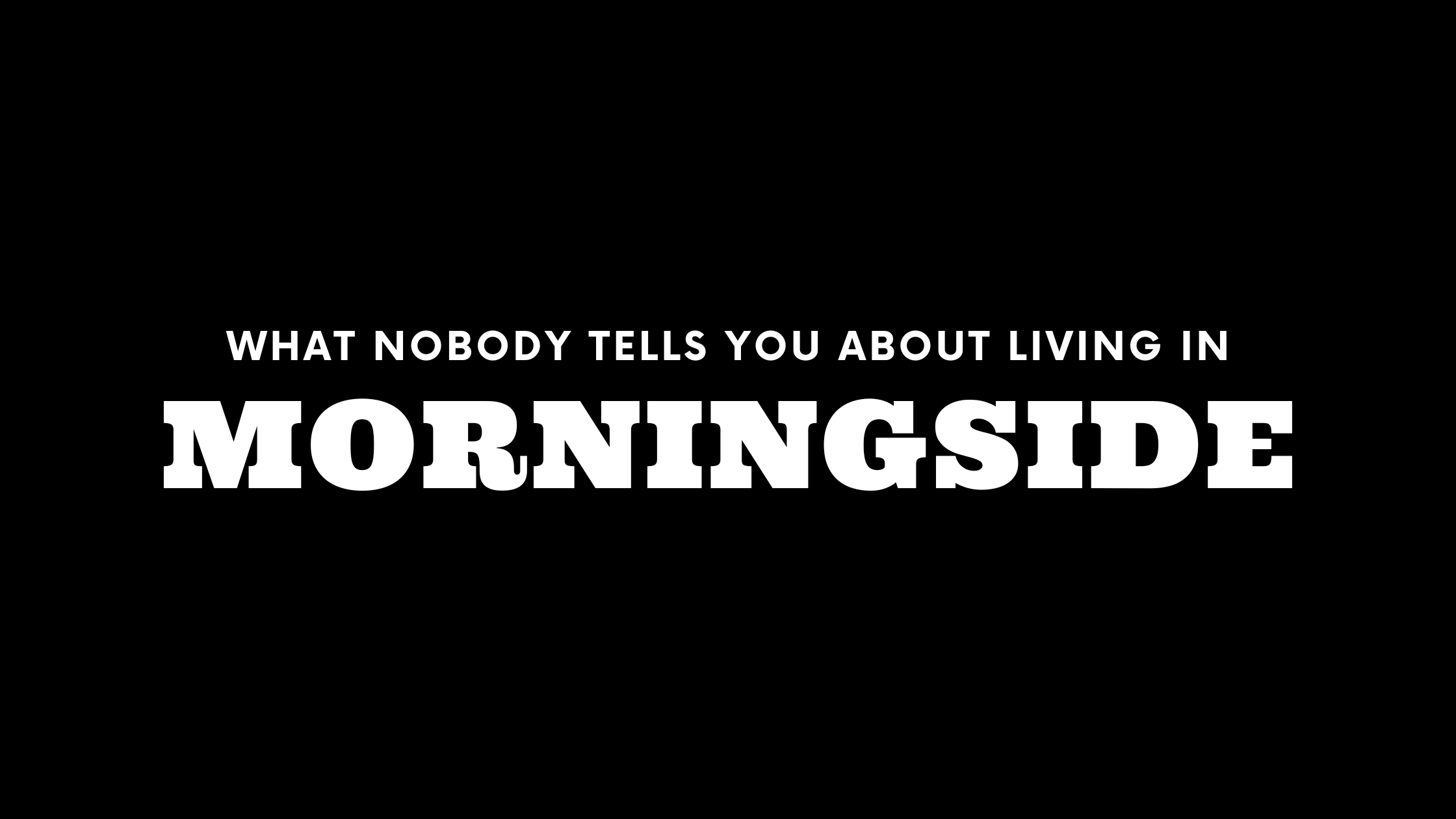 What Nobody Tells You About Living in Morningside