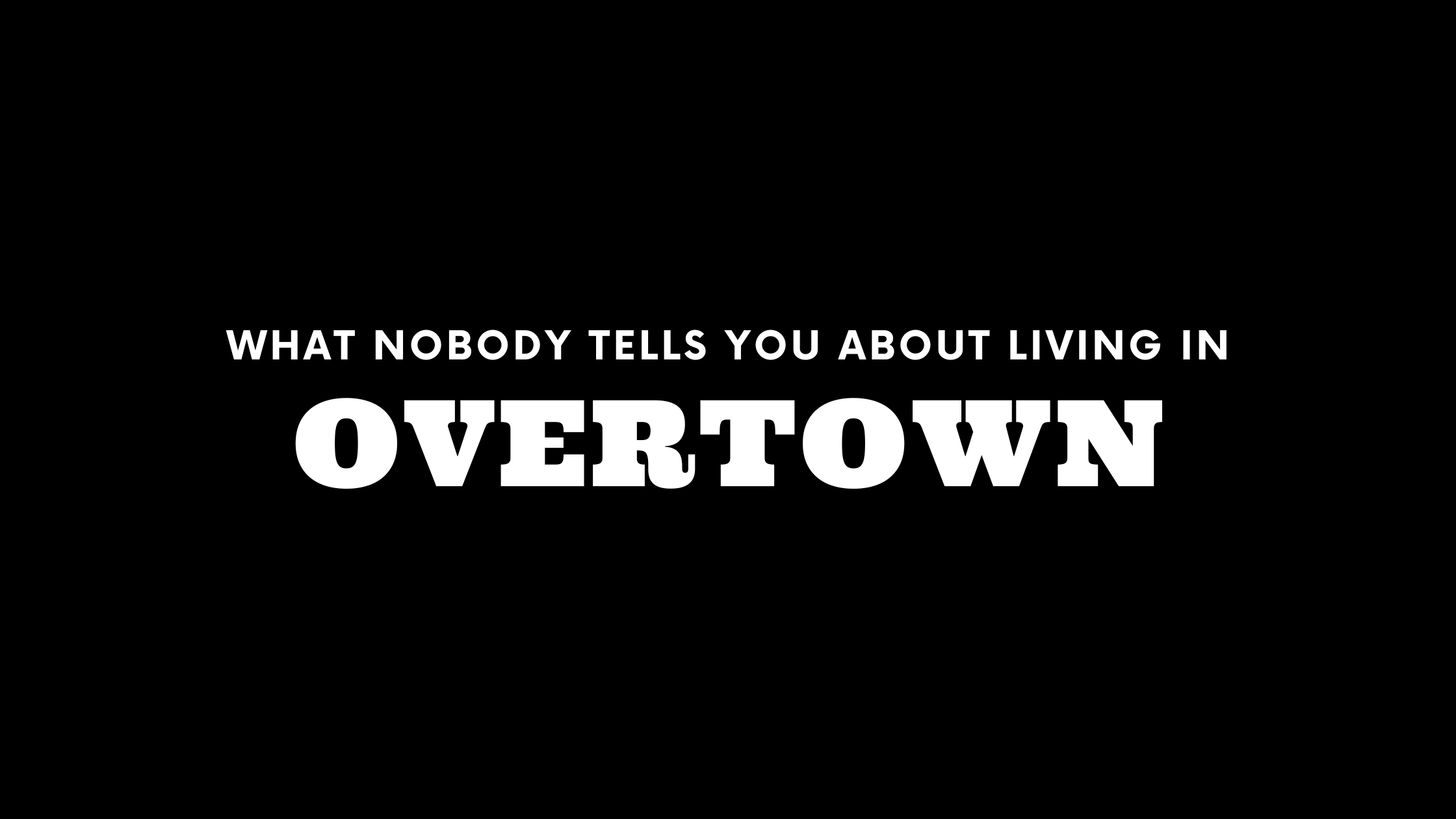 What Nobody Tells You About Living in Overtown