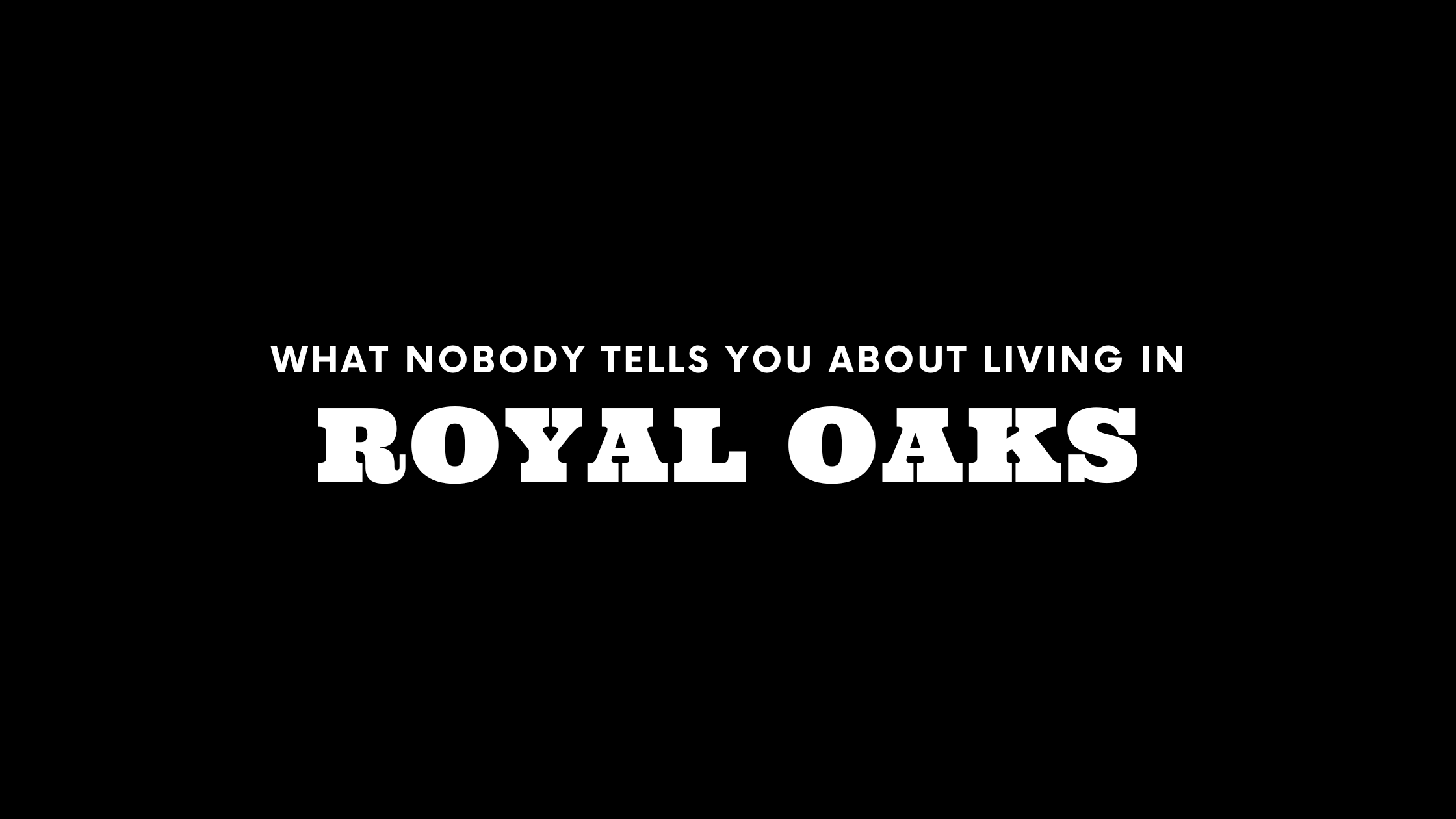 What Nobody Tells You About Living in Royal Oaks