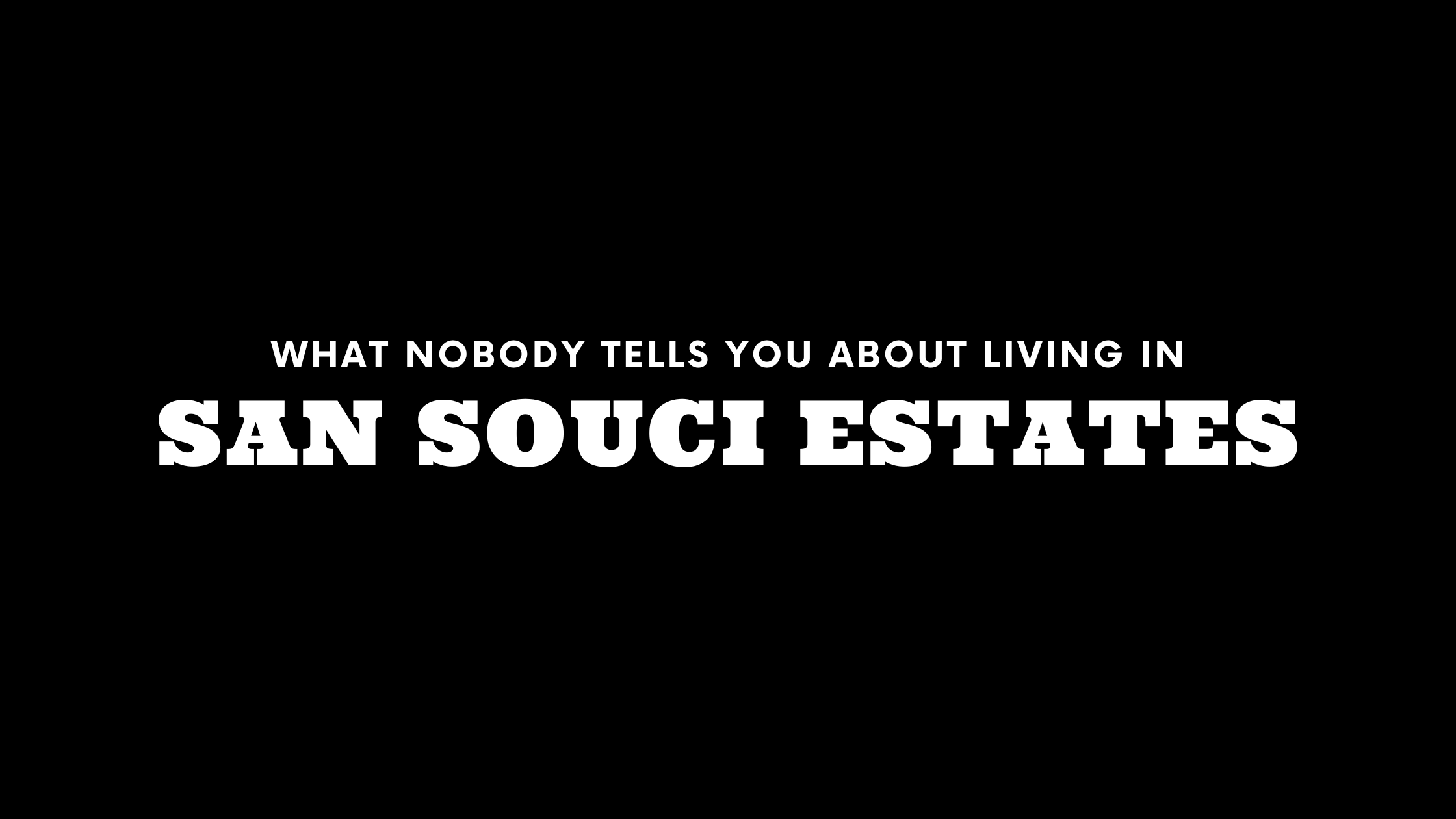 What Nobody Tells You About Living in San Souci Estates