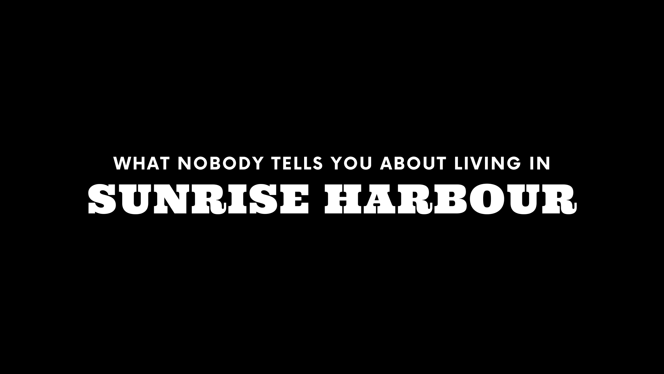 What Nobody Tells You About Living in Sunrise Harbour
