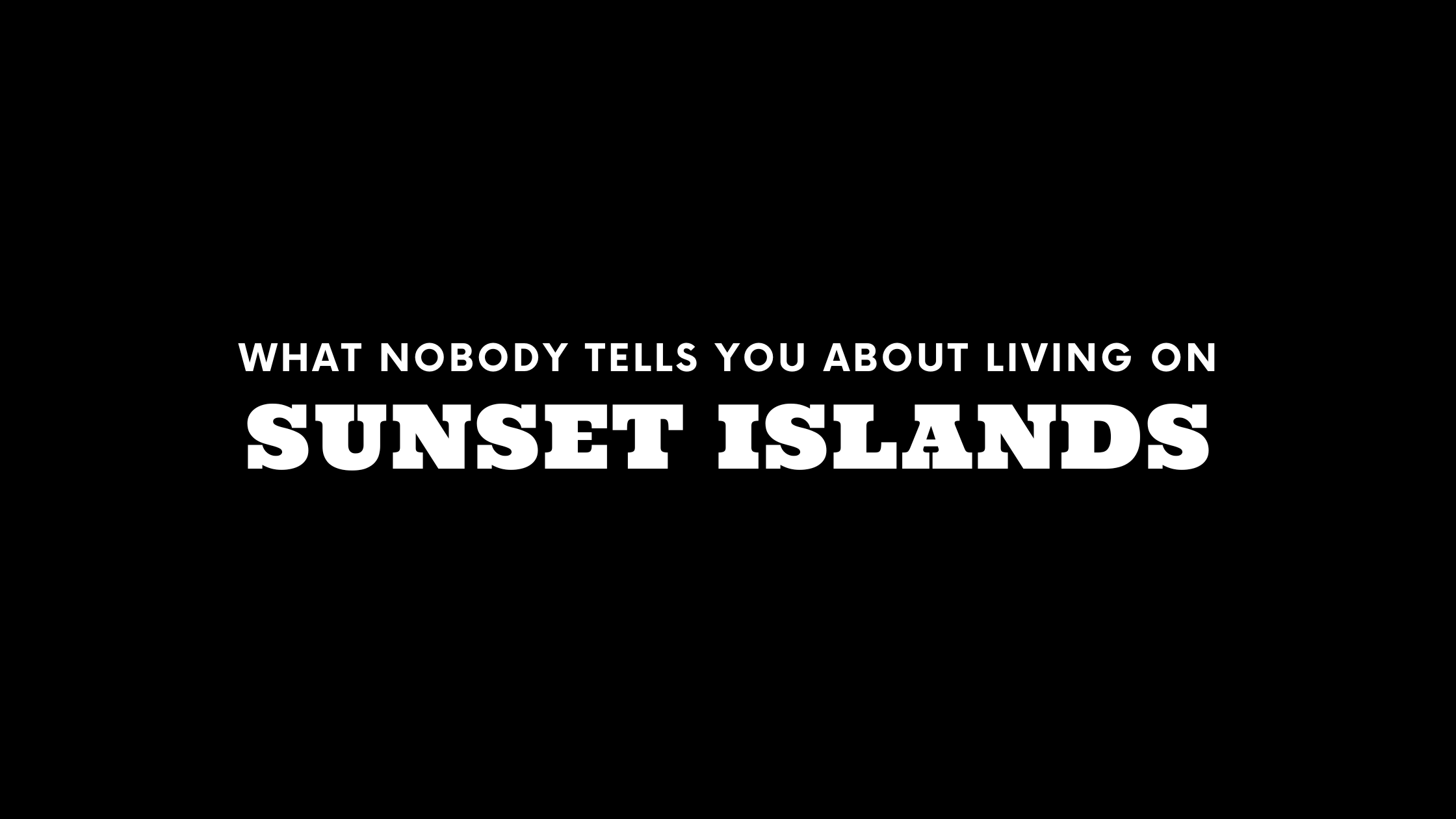 What Nobody Tells You About Living on Sunset Islands