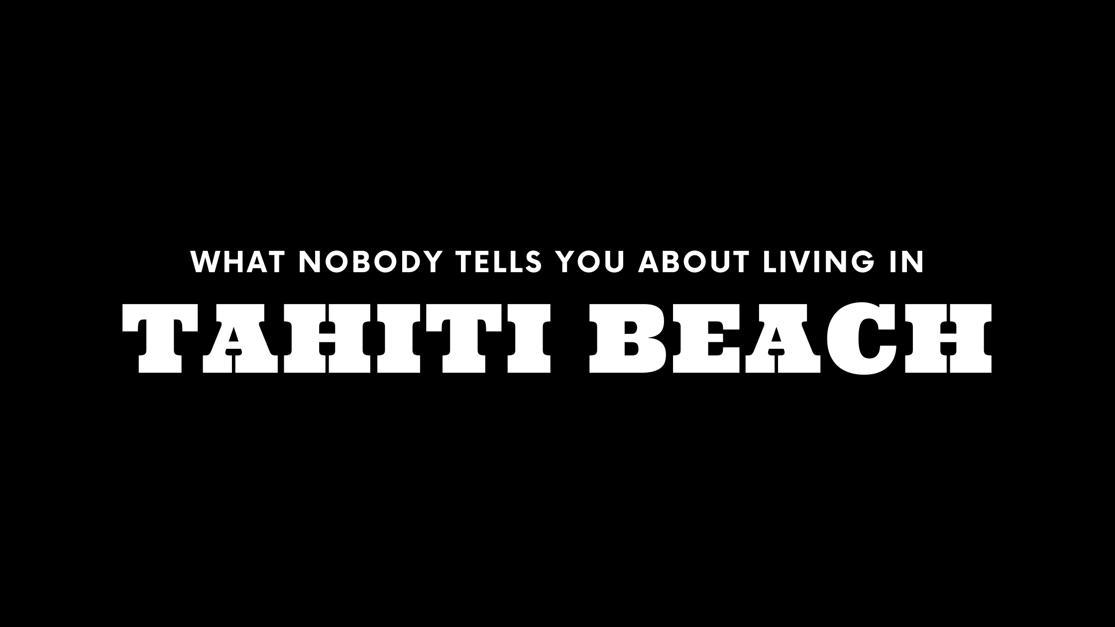 What Nobody Tells You About Living in Tahiti Beach