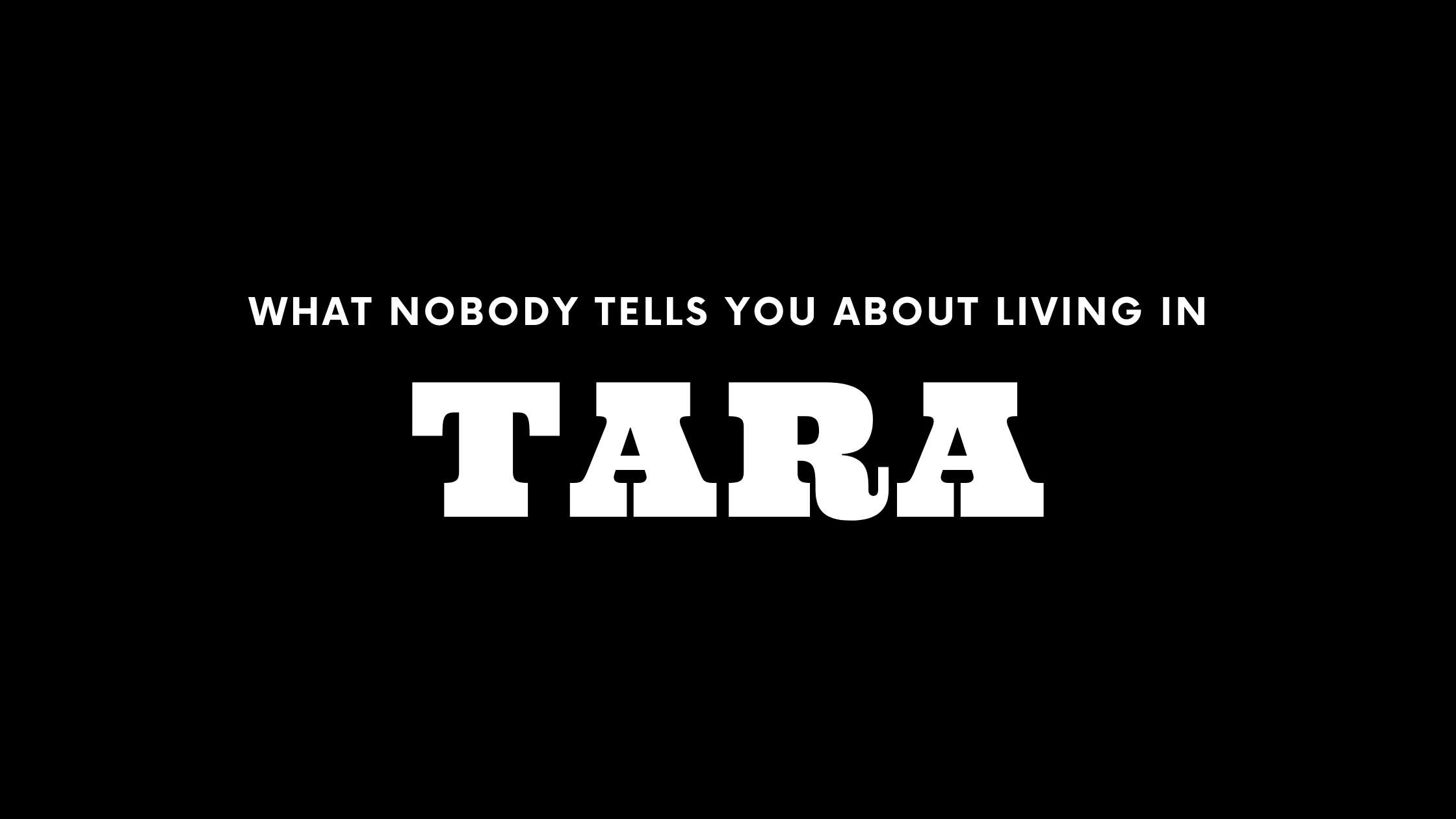 What Nobody Tells You About Living in Tara
