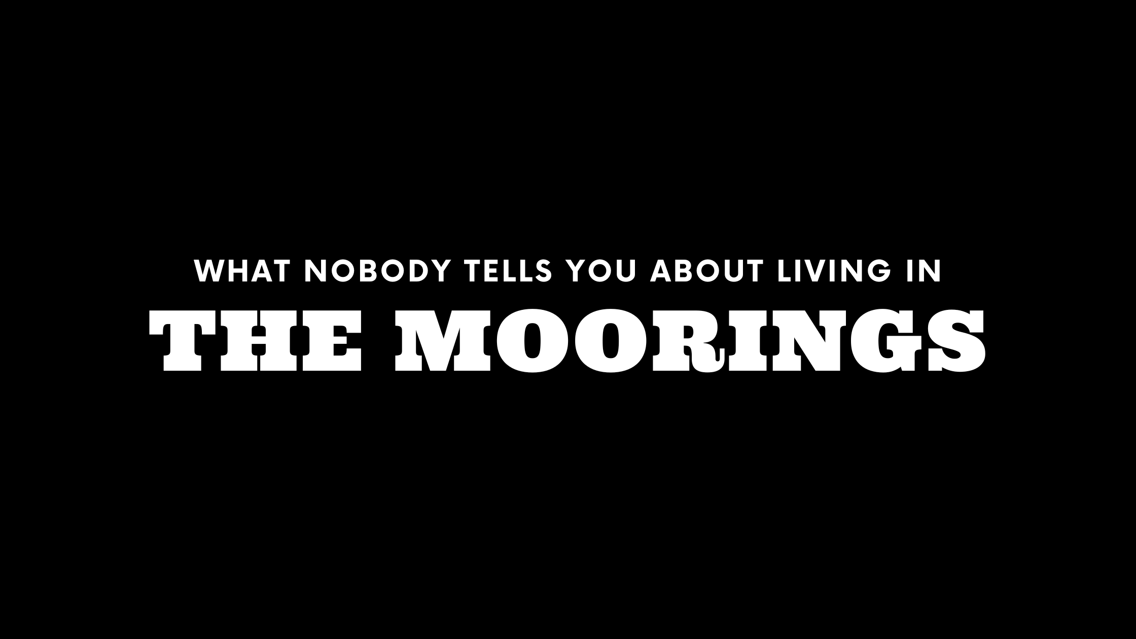 What Nobody Tells You About Living in The Moorings