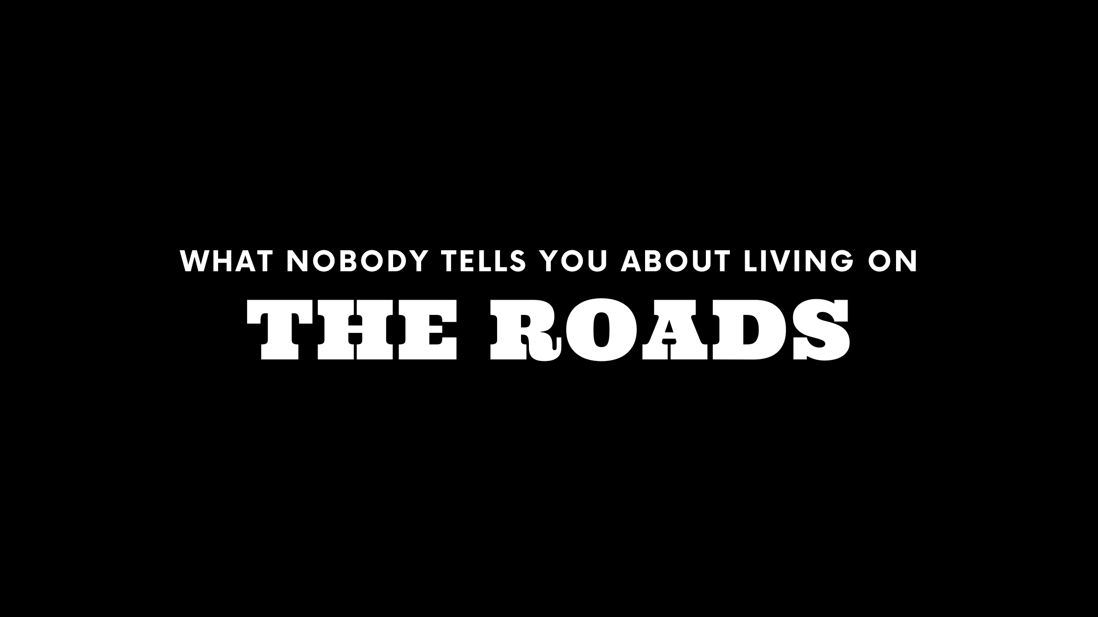 What Nobody Tells You About Living on The Roads