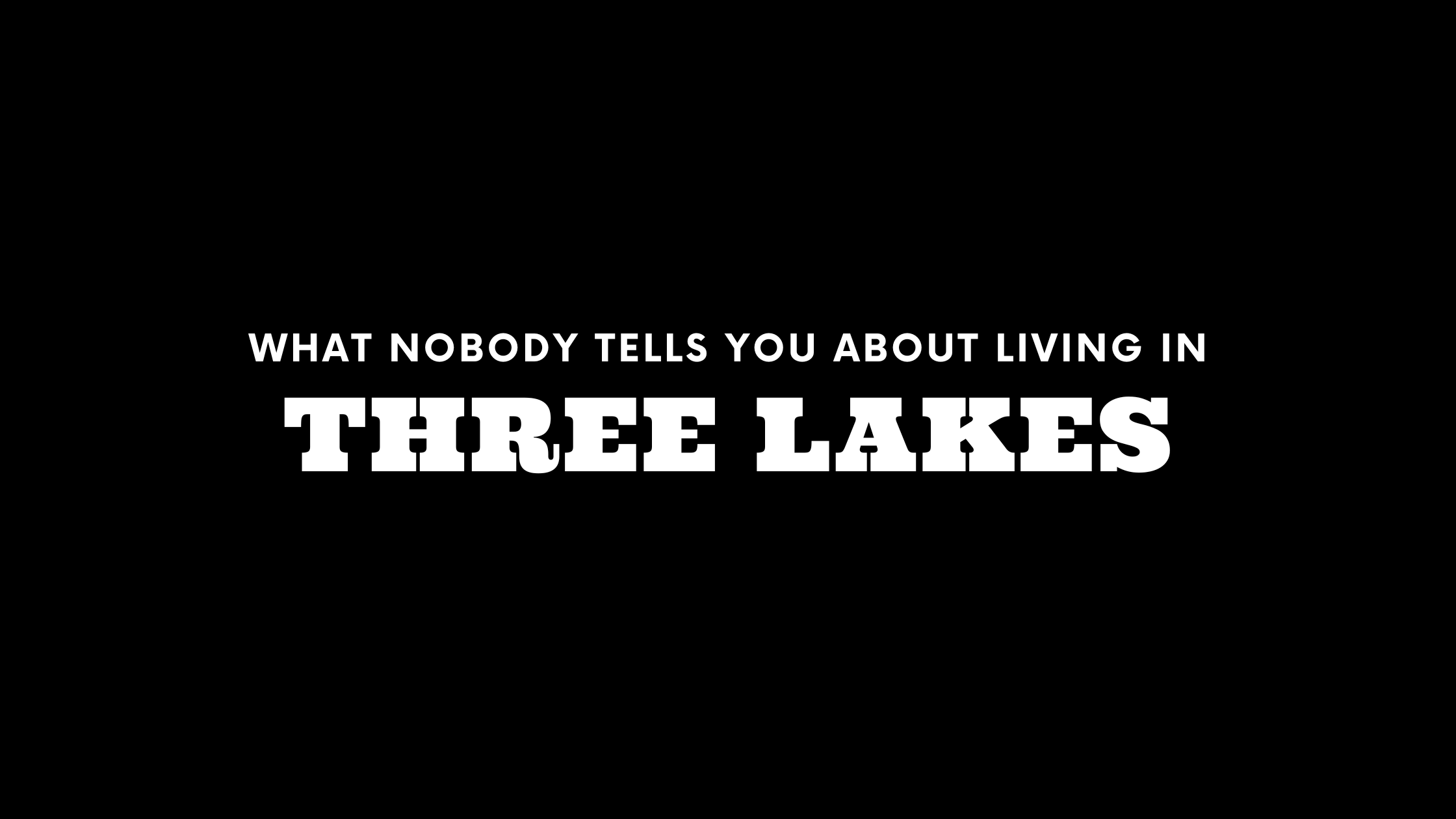 What Nobody Tells You About Living in Three Lakes