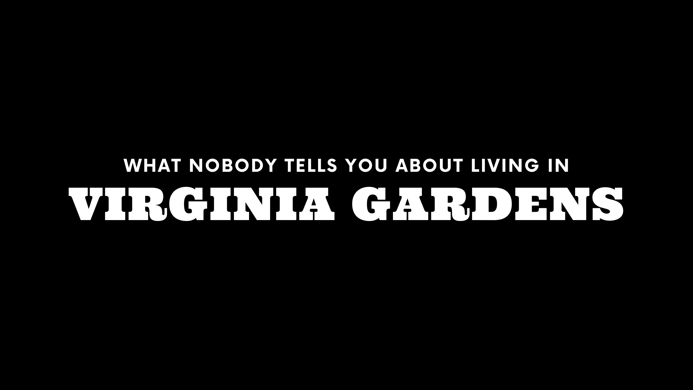 What Nobody Tells You About Living in Virginia Gardens