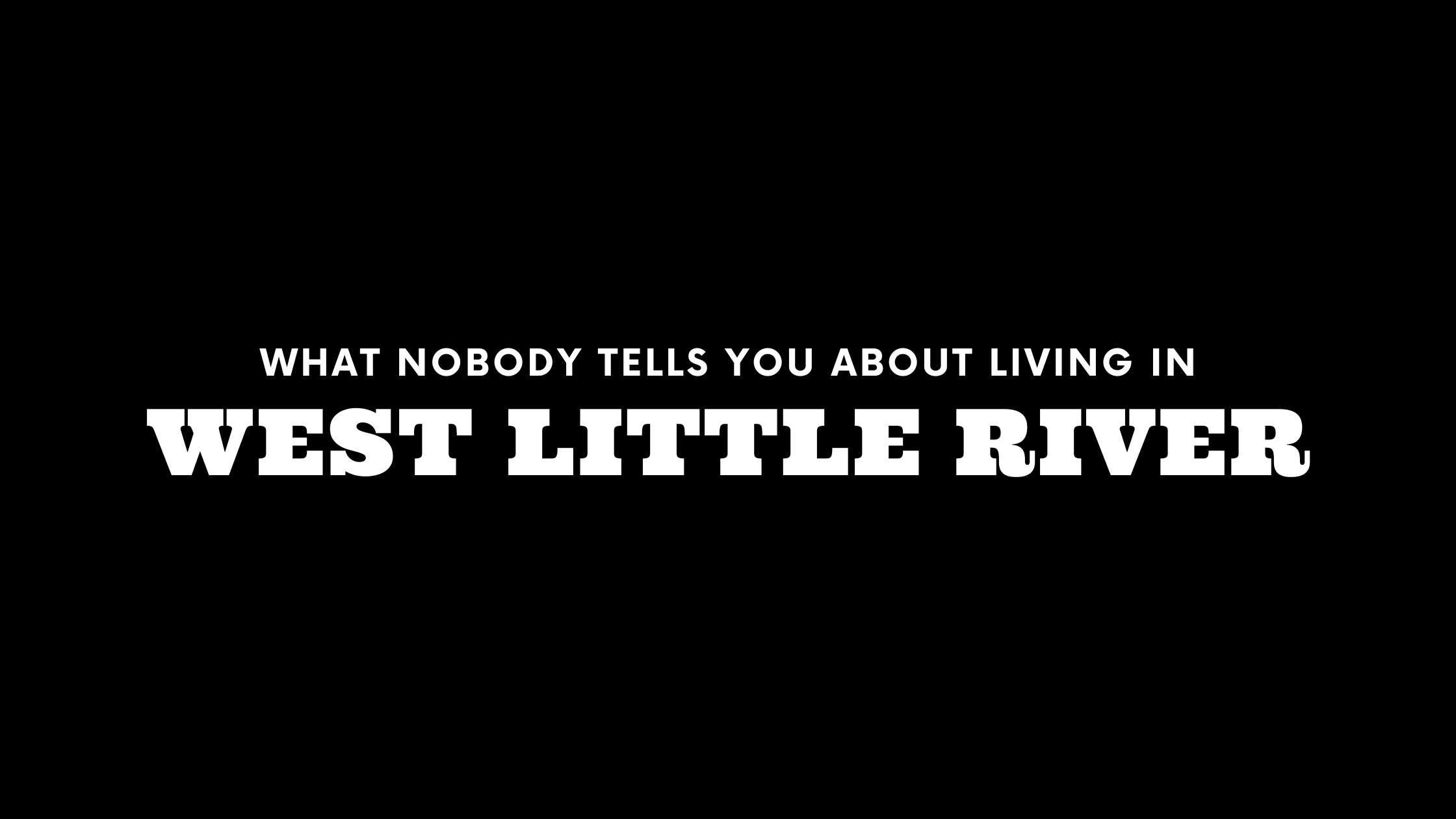 What Nobody Tells You About Living in West Little River