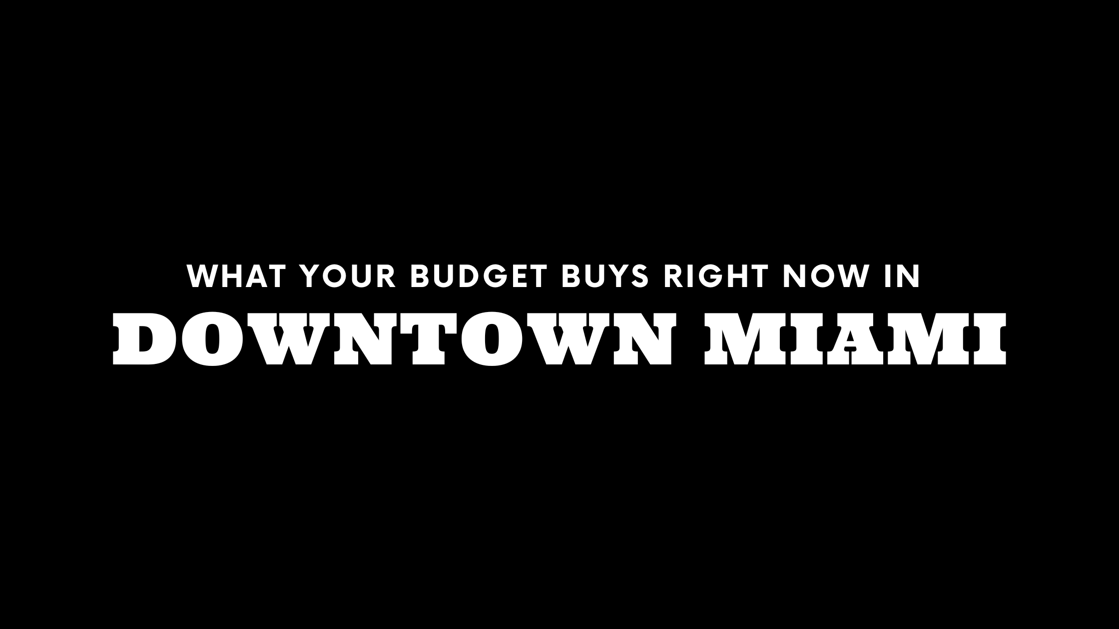 What $500K, $700K, and $2M+ Gets You in Downtown Miami Right Now