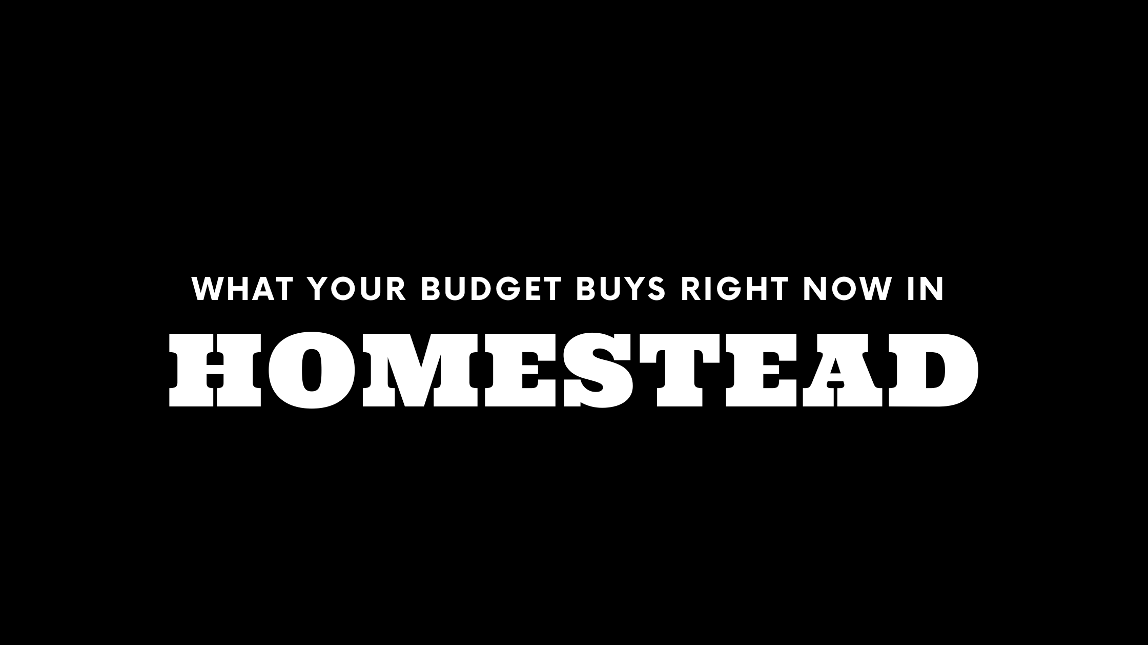 What $300K, $500K, and $700K+ Gets You in Homestead Right Now