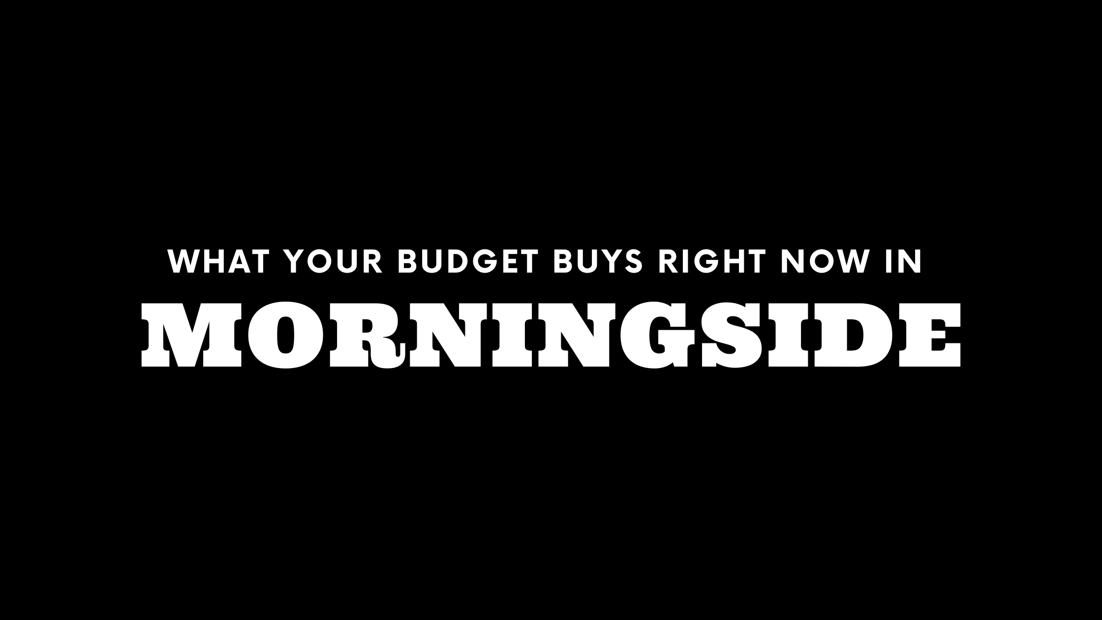 What $500K, $2M, and $4M+ Gets You in Morningside Right Now