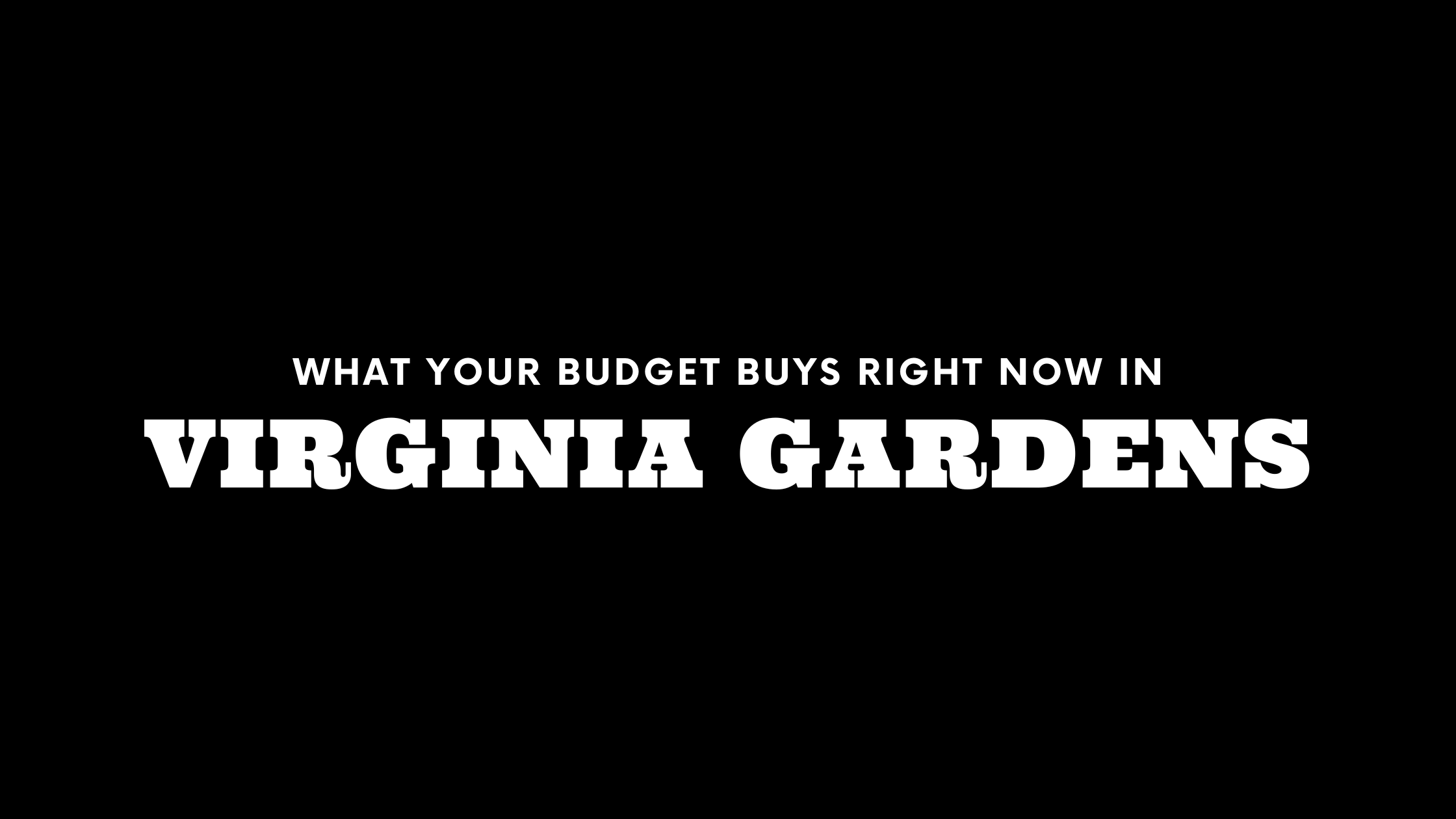 What $300K, $600K, and $800K+ Gets You in Virginia Gardens Right Now